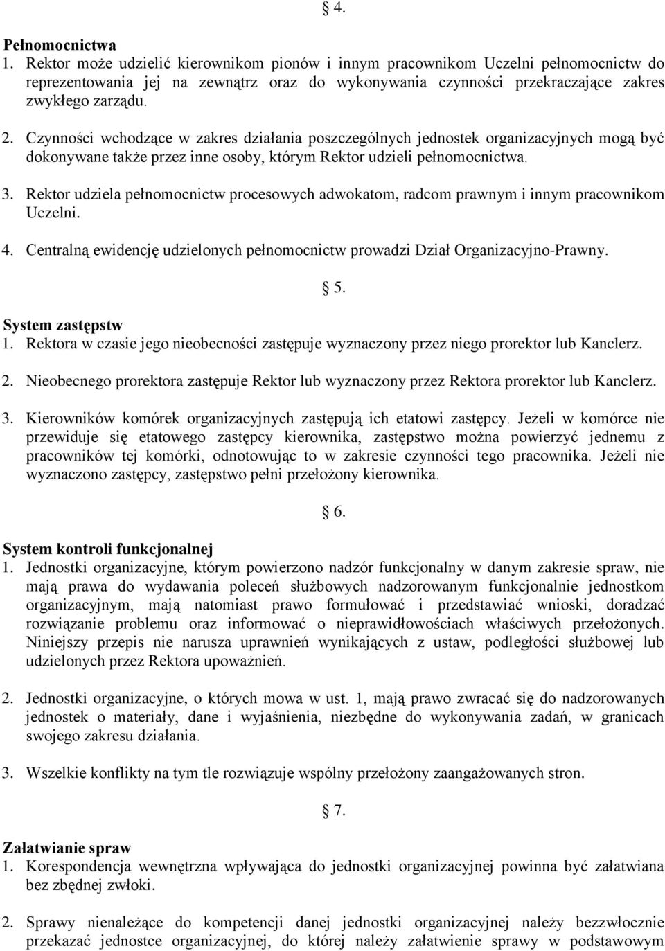 Czynności wchodzące w zakres działania poszczególnych jednostek organizacyjnych mogą być dokonywane także przez inne osoby, którym Rektor udzieli pełnomocnictwa. 3.