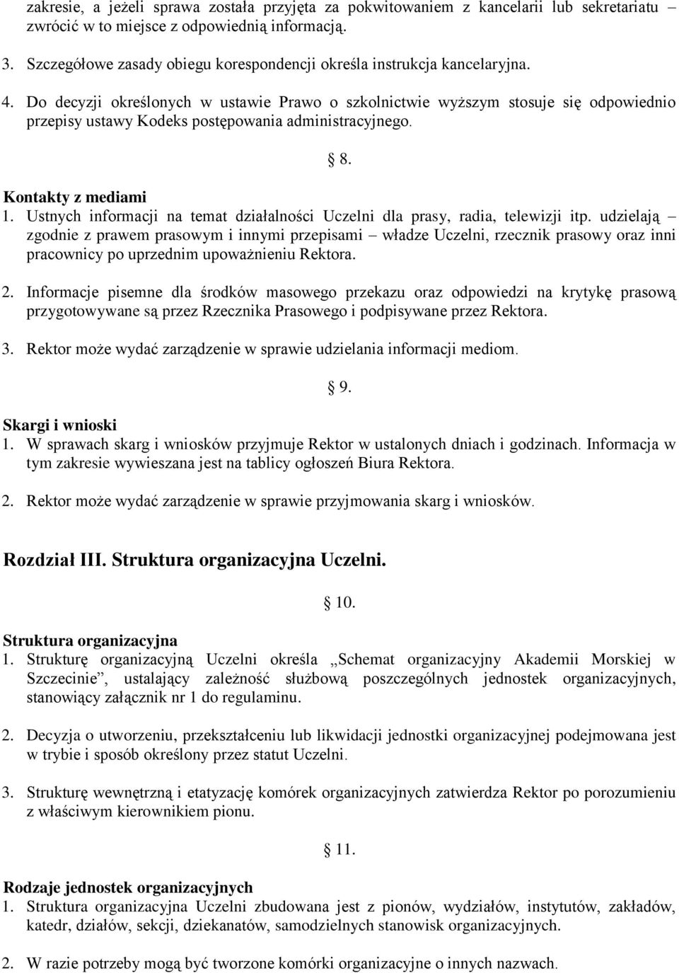 Do decyzji określonych w ustawie Prawo o szkolnictwie wyższym stosuje się odpowiednio przepisy ustawy Kodeks postępowania administracyjnego. 8. Kontakty z mediami 1.