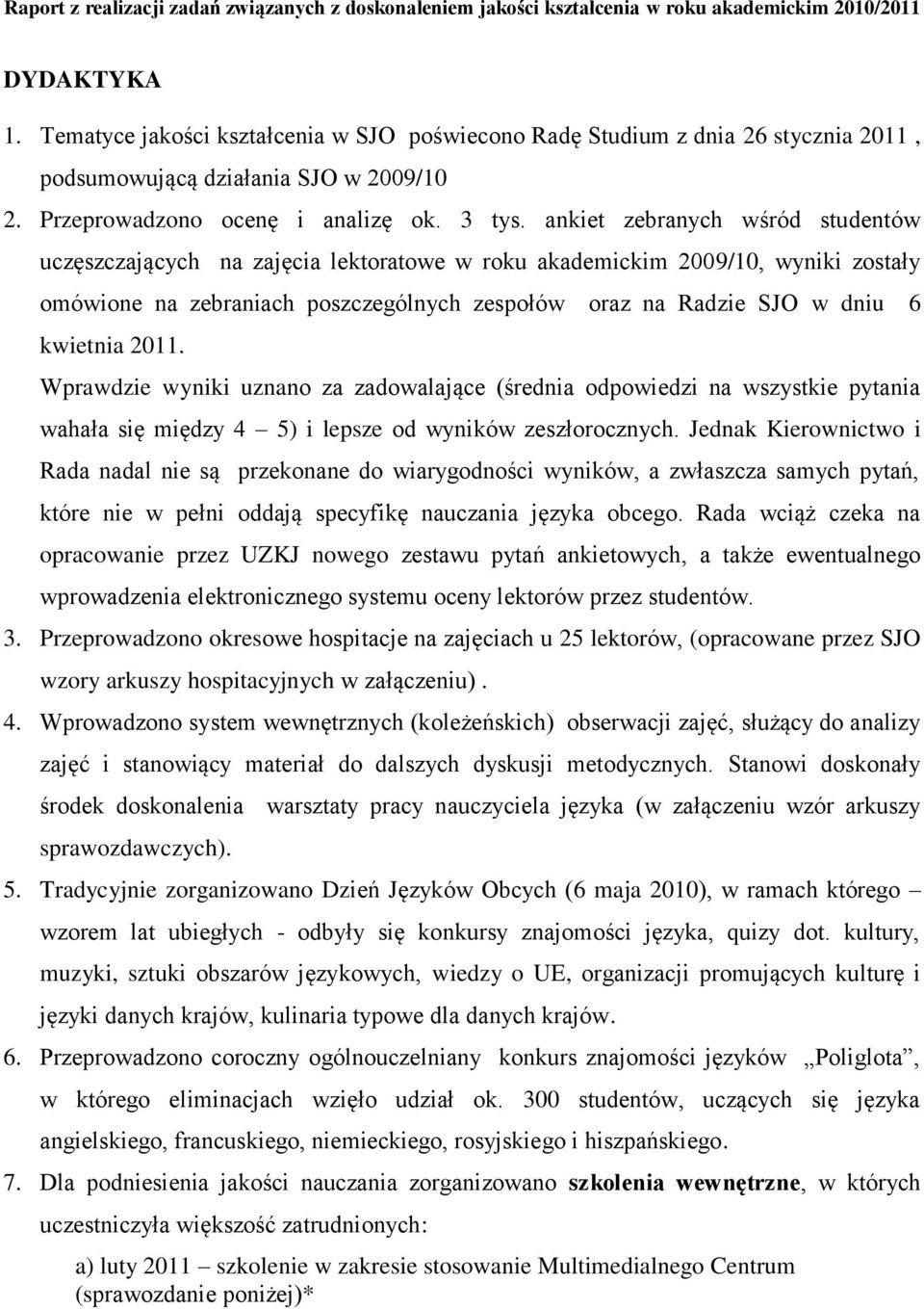 ankiet zebranych wśród studentów uczęszczających na zajęcia lektoratowe w roku akademickim 2009/10, wyniki zostały omówione na zebraniach poszczególnych zespołów oraz na Radzie SJO w dniu 6 kwietnia