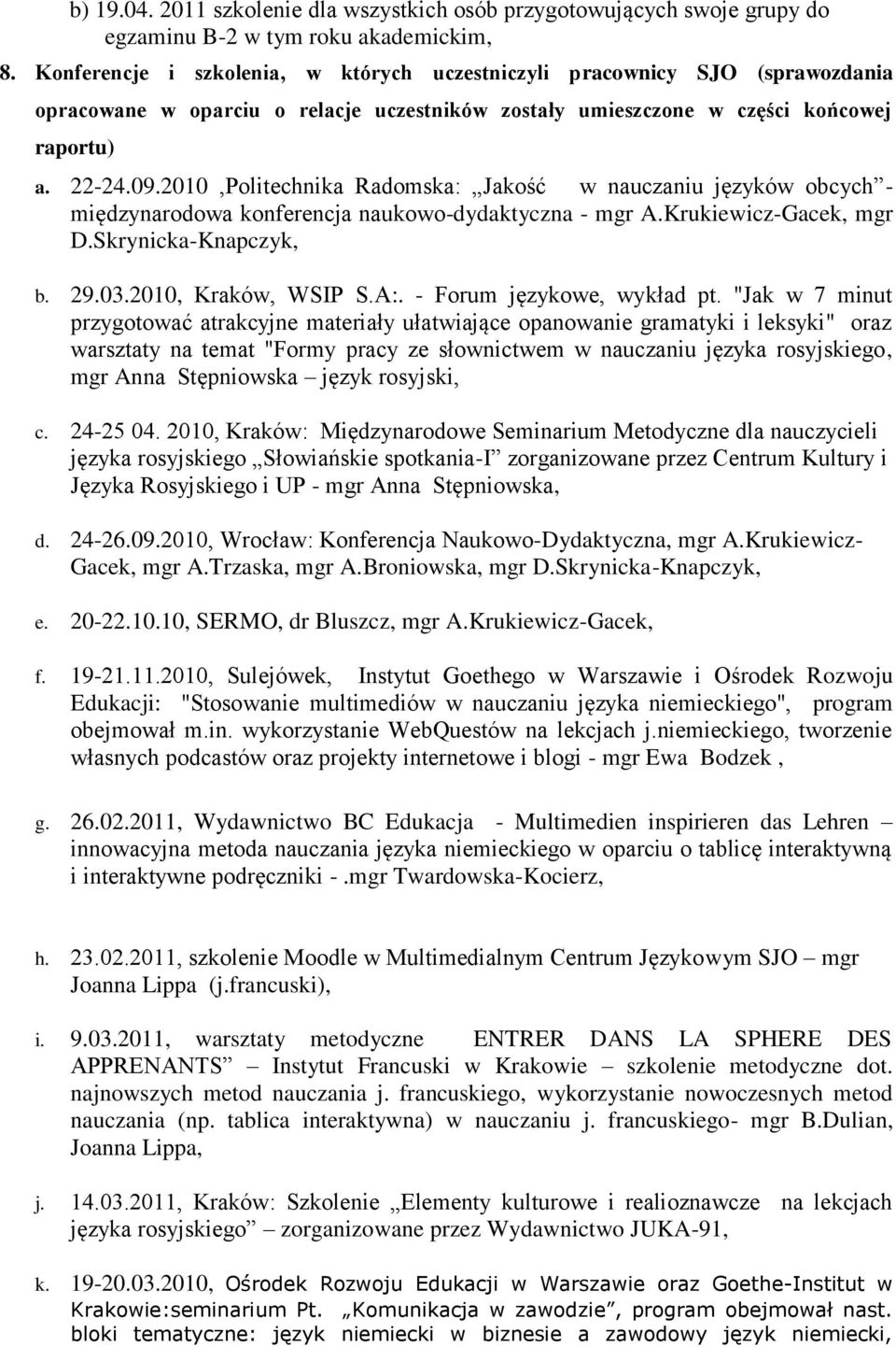 2010,Politechnika Radomska: Jakość w nauczaniu języków obcych - międzynarodowa konferencja naukowo-dydaktyczna - mgr A.Krukiewicz-Gacek, mgr D.Skrynicka-Knapczyk, b. 29.03.2010, Kraków, WSIP S.A:.