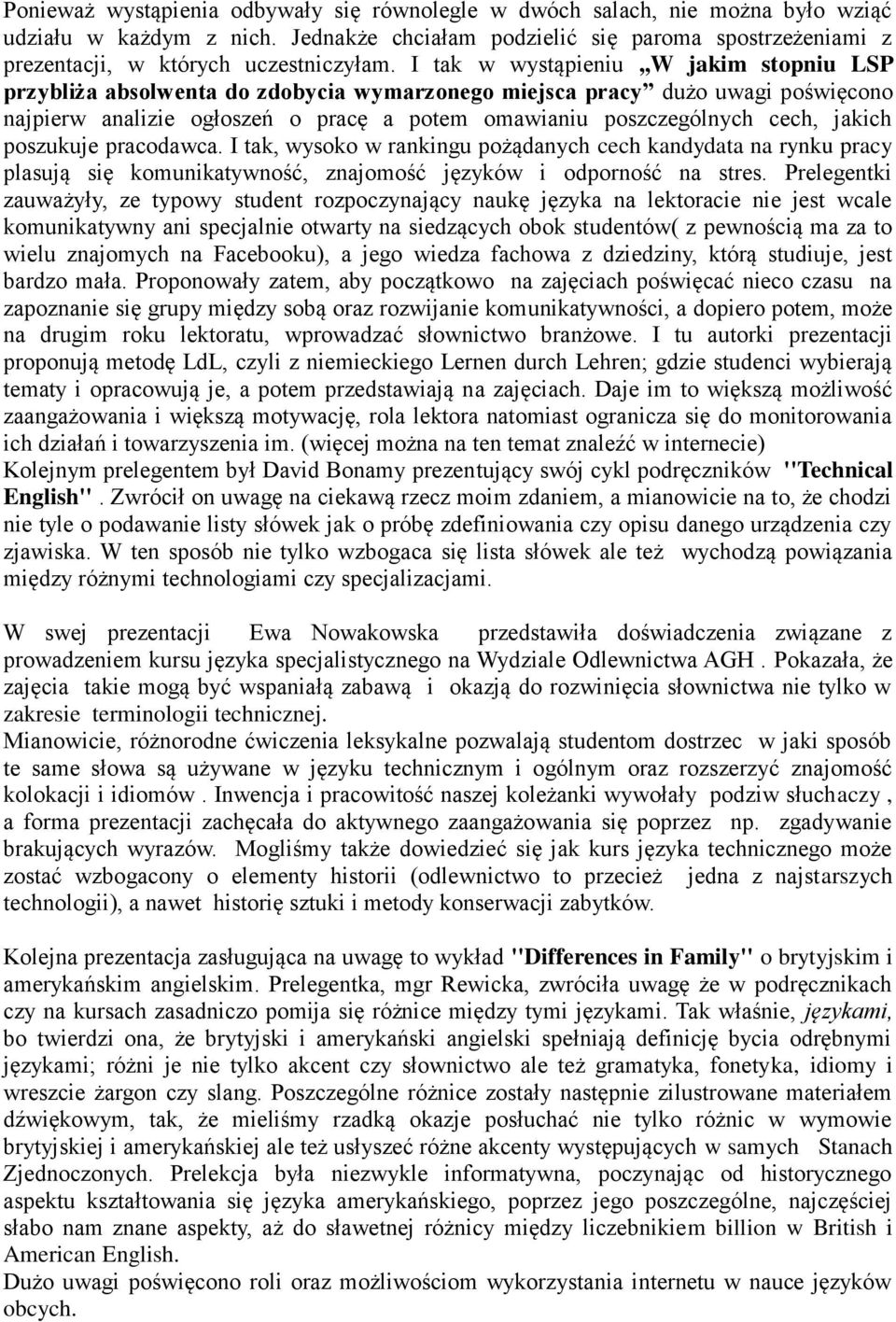 I tak w wystąpieniu,,w jakim stopniu LSP przybliża absolwenta do zdobycia wymarzonego miejsca pracy dużo uwagi poświęcono najpierw analizie ogłoszeń o pracę a potem omawianiu poszczególnych cech,