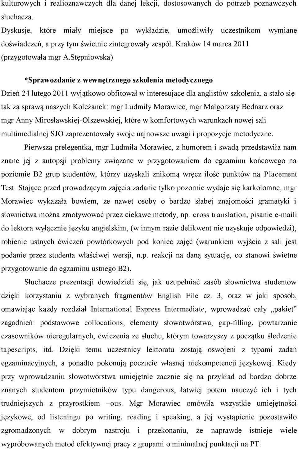 Stępniowska) *Sprawozdanie z wewnętrznego szkolenia metodycznego Dzień 24 lutego 2011 wyjątkowo obfitował w interesujące dla anglistów szkolenia, a stało się tak za sprawą naszych Koleżanek: mgr