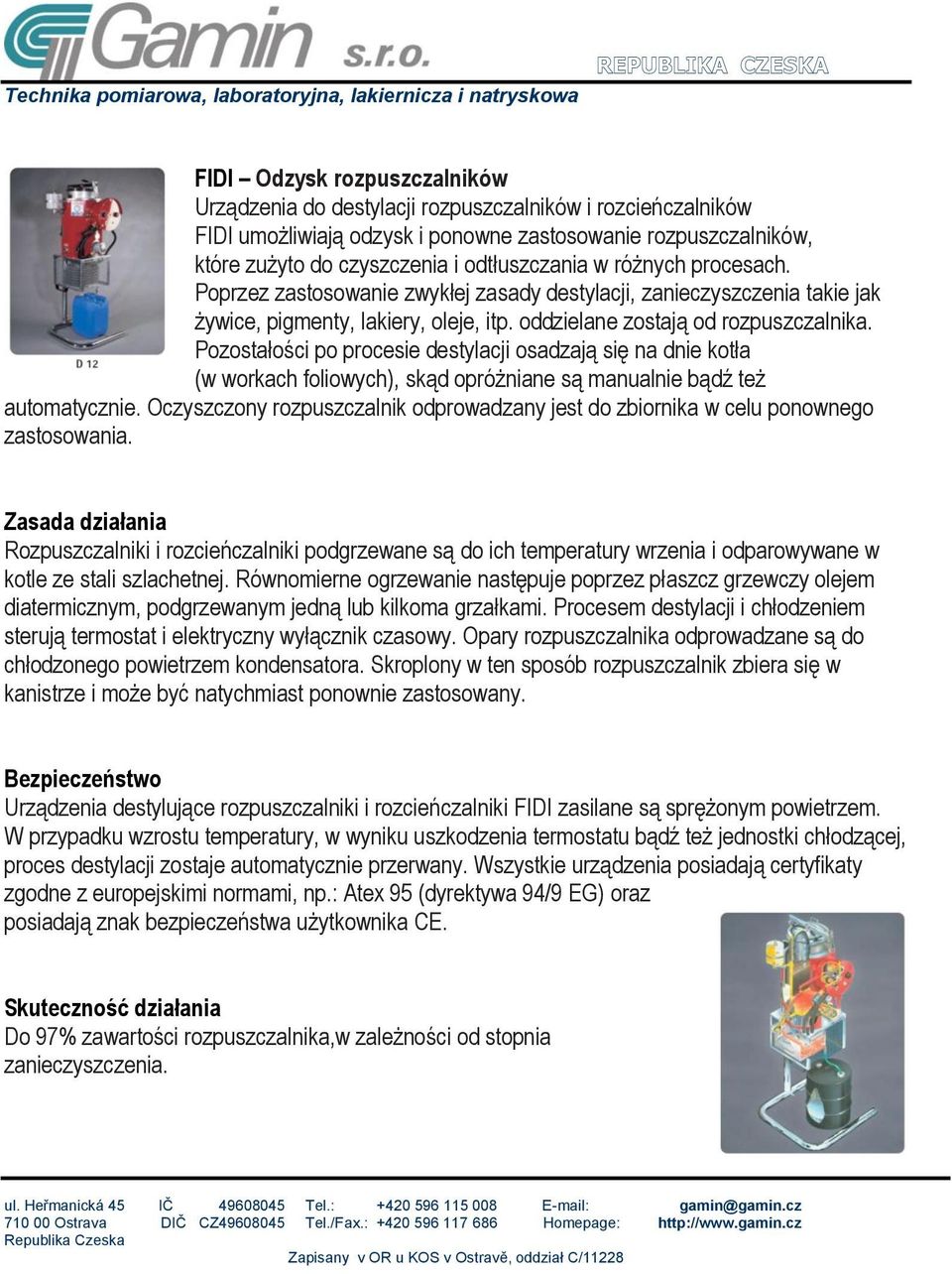 Pozostałości po procesie destylacji osadzają się na dnie kotła (w workach foliowych), skąd opróżniane są manualnie bądź też automatycznie.