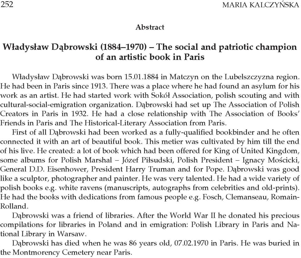 He had started work with Sokół Association, polish scouting and with cultural-social-emigration organization. Dąbrowski had set up The Association of Polish Creators in Paris in 1932.