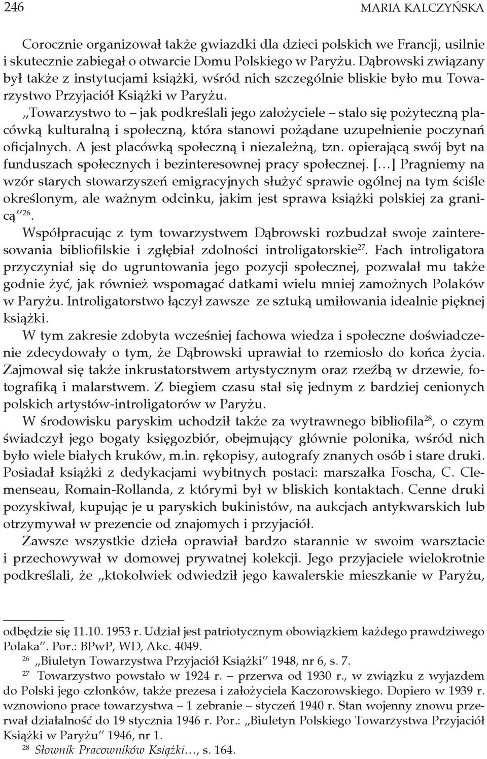 Towarzystwo to jak podkreślali jego założyciele stało się pożyteczną placówką kulturalną i społeczną, która stanowi pożądane uzupełnienie poczynań oficjalnych.