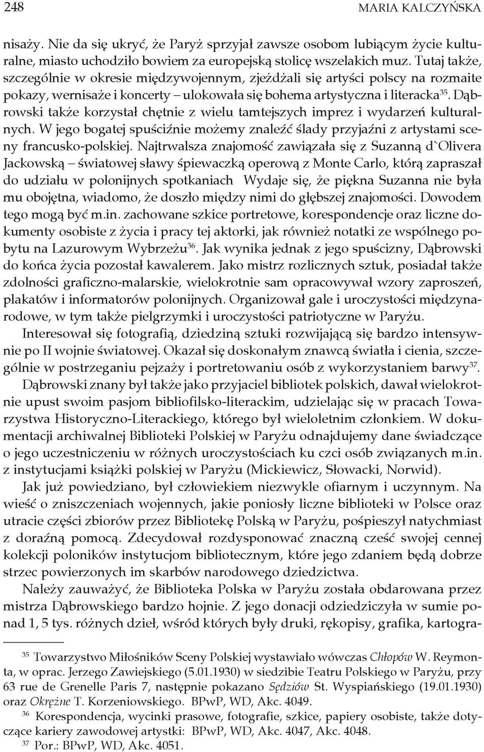 Dąbrowski także korzystał chętnie z wielu tamtejszych imprez i wydarzeń kulturalnych. W jego bogatej spuściźnie możemy znaleźć ślady przyjaźni z artystami sceny francusko-polskiej.