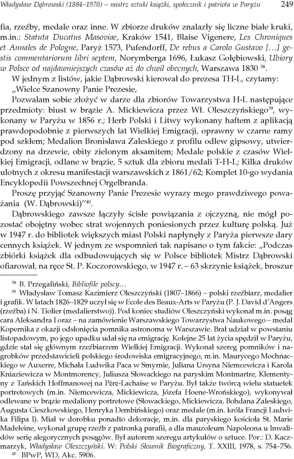 : Statuta Ducatus Masoviae, Kraków 1541, Blaise Vigenere, Les Chroniques et Annales de Pologne, Paryż 1573, Pufendorff, De rebus a Carolo Gustavo [ ] gestis commentariorum libri septem, Norymberga