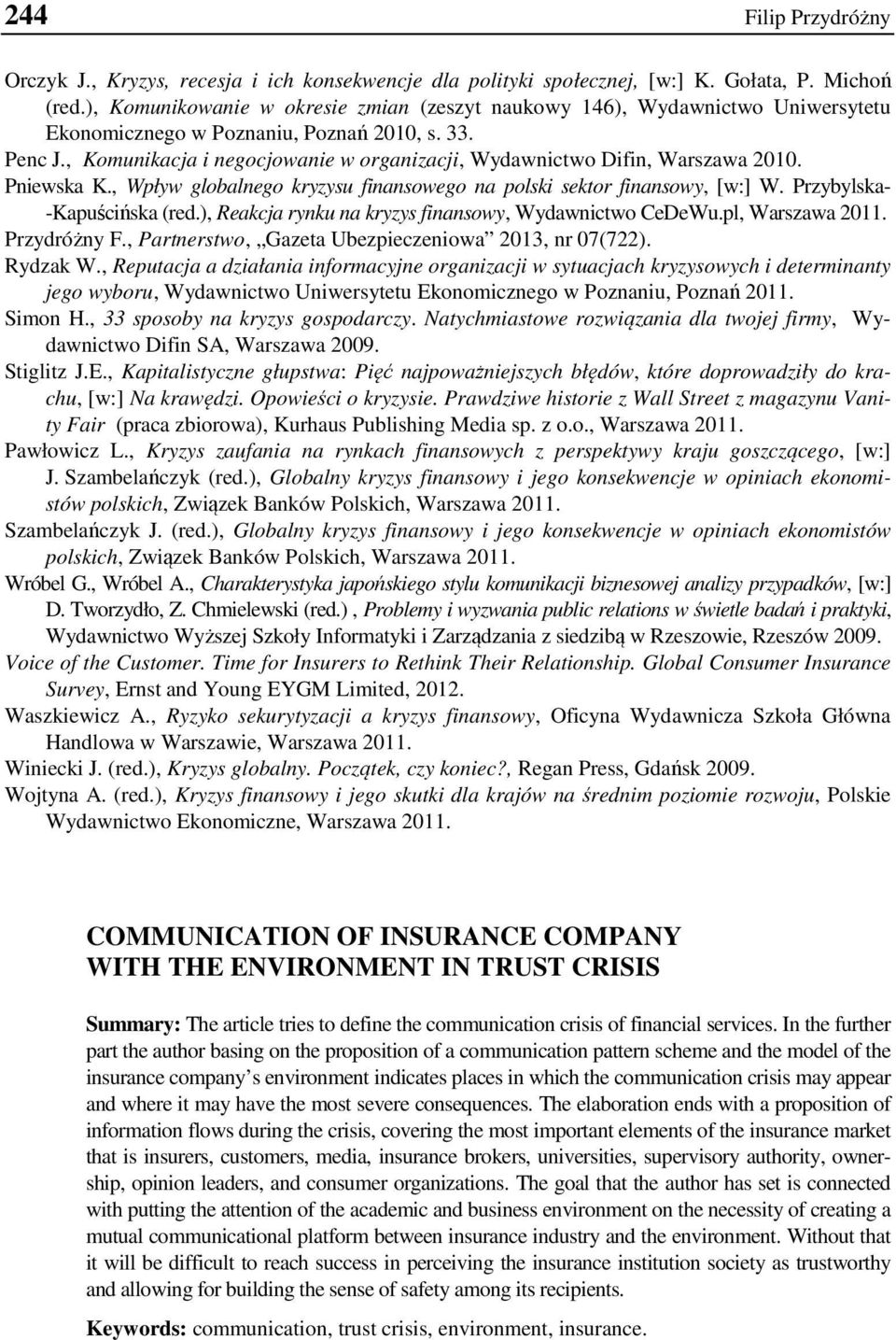 , Komunikacja i negocjowanie w organizacji, Wydawnictwo Difin, Warszawa 2010. Pniewska K., Wpływ globalnego kryzysu finansowego na polski sektor finansowy, [w:] W. Przybylska- -Kapuścińska (red.