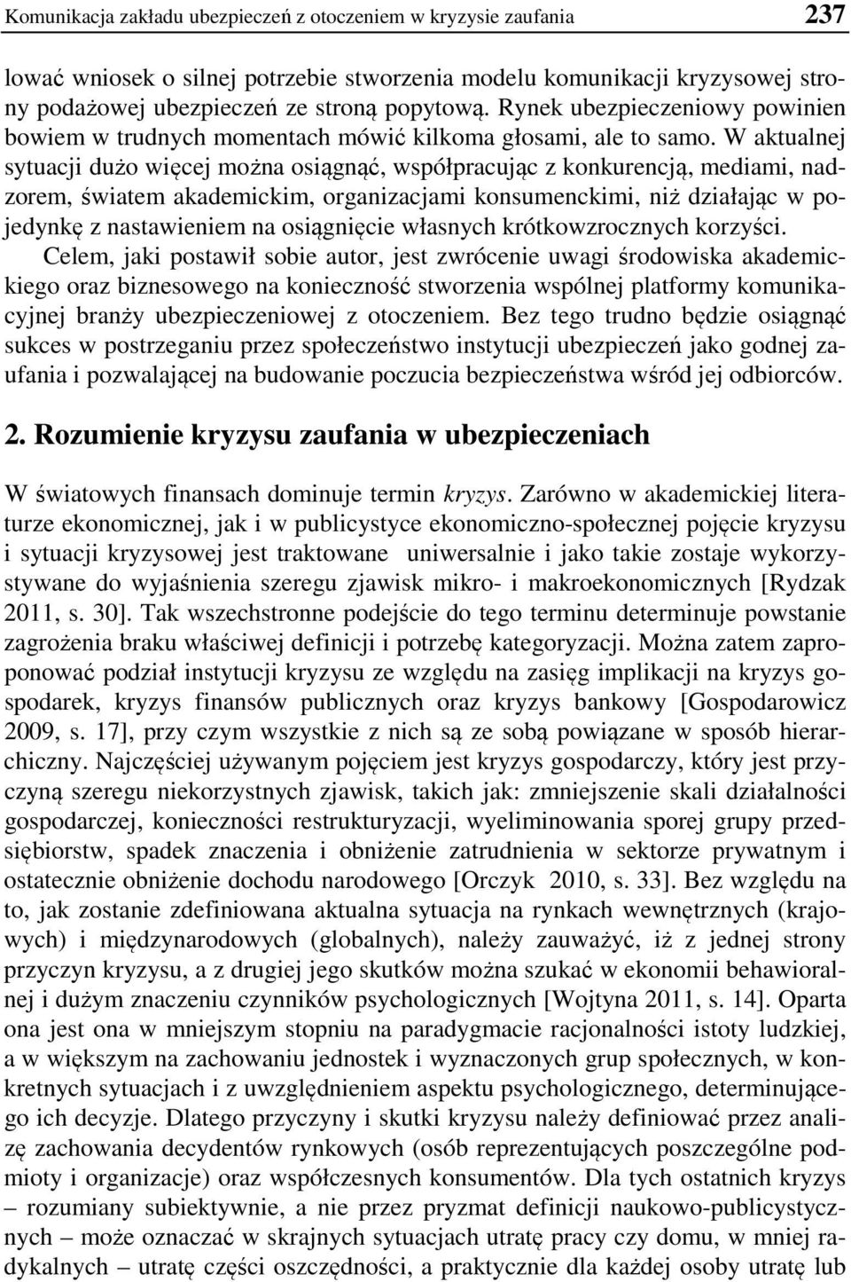 W aktualnej sytuacji dużo więcej można osiągnąć, współpracując z konkurencją, mediami, nadzorem, światem akademickim, organizacjami konsumenckimi, niż działając w pojedynkę z nastawieniem na