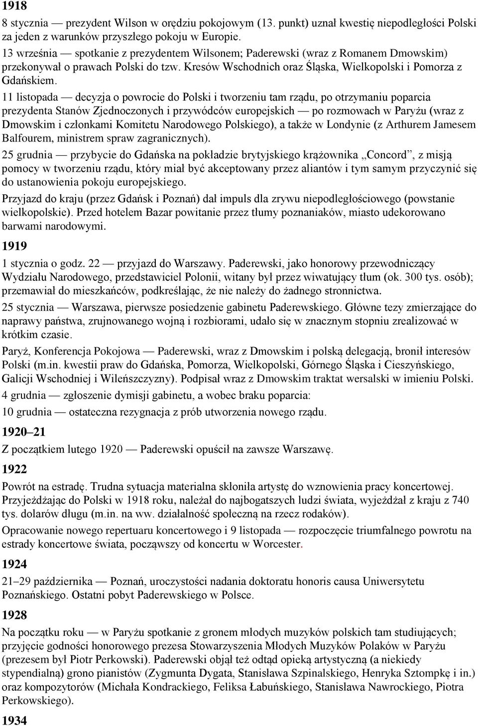 11 listopada decyzja o powrocie do Polski i tworzeniu tam rządu, po otrzymaniu poparcia prezydenta Stanów Zjednoczonych i przywódców europejskich po rozmowach w Paryżu (wraz z Dmowskim i członkami