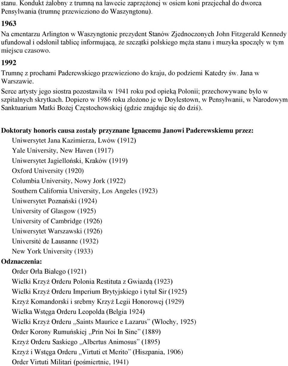 miejscu czasowo. 1992 Trumnę z prochami Paderewskiego przewieziono do kraju, do podziemi Katedry św. Jana w Warszawie.