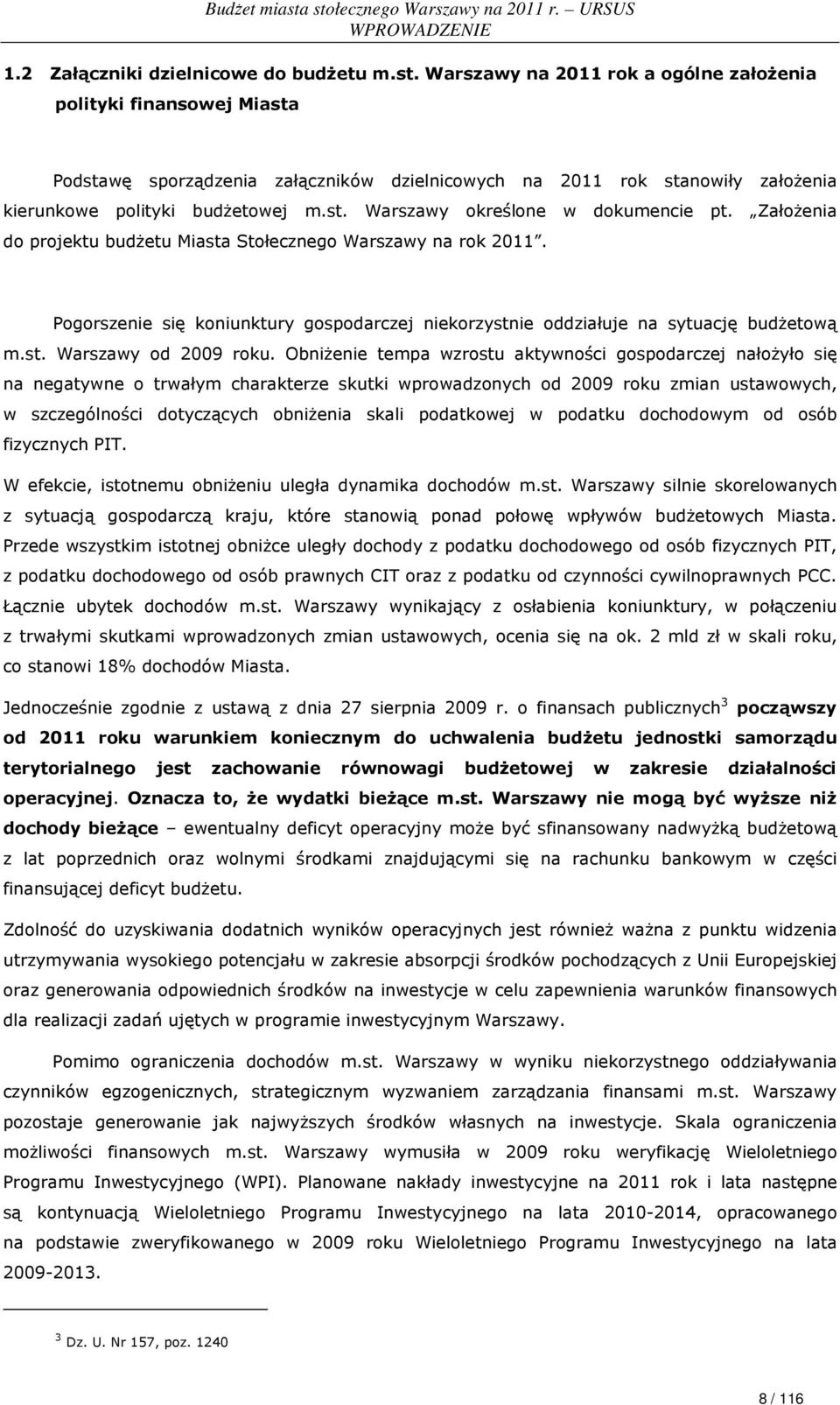 ZałoŜenia do projektu budŝetu Miasta Stołecznego Warszawy na rok 2011. Pogorszenie się koniunktury gospodarczej niekorzystnie oddziałuje na sytuację budŝetową m.st. Warszawy od 2009 roku.