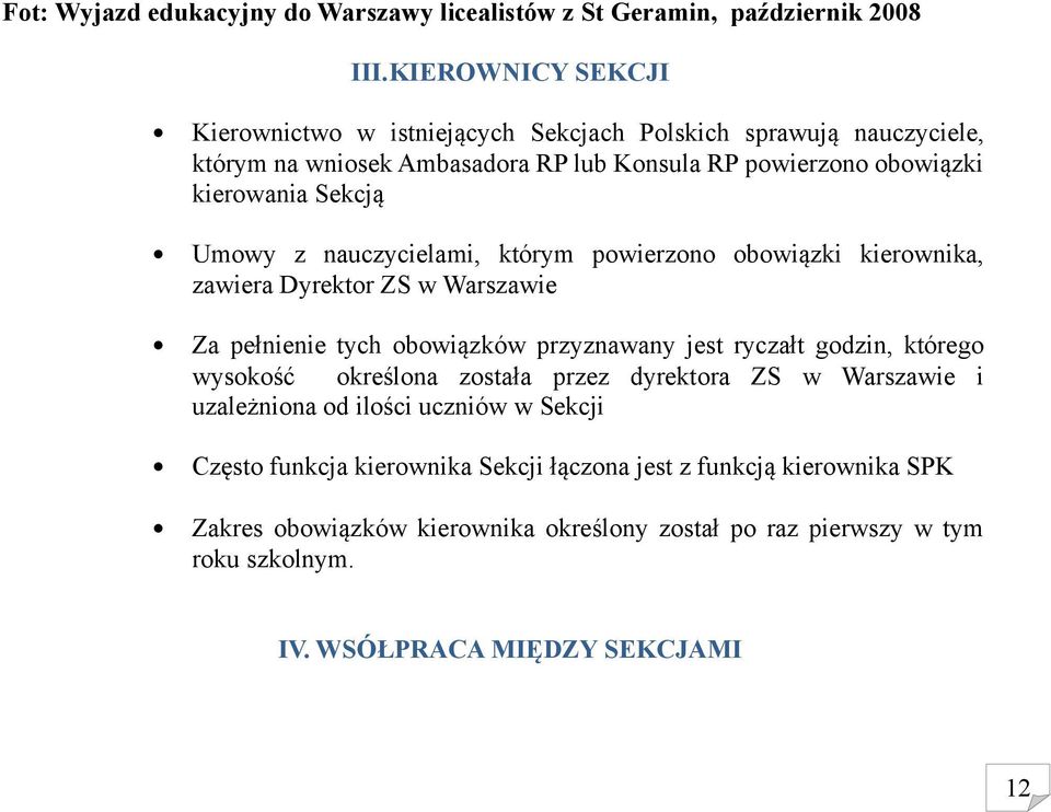 Umowy z nauczycielami, którym powierzono obowiązki kierownika, zawiera Dyrektor ZS w Warszawie Za pełnienie tych obowiązków przyznawany jest ryczałt godzin, którego wysokość