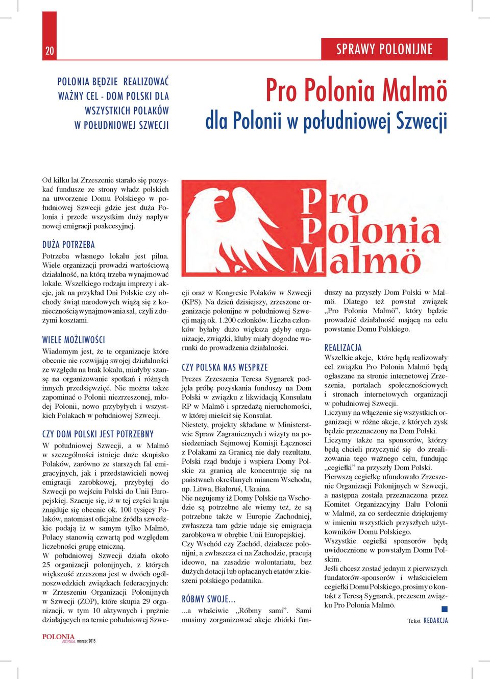 DUŻA POTRZEBA Potrzeba własego lokalu jest pila. Wiele orgaizacji prowadzi wartościową działalość, a którą trzeba wyajmować lokale.