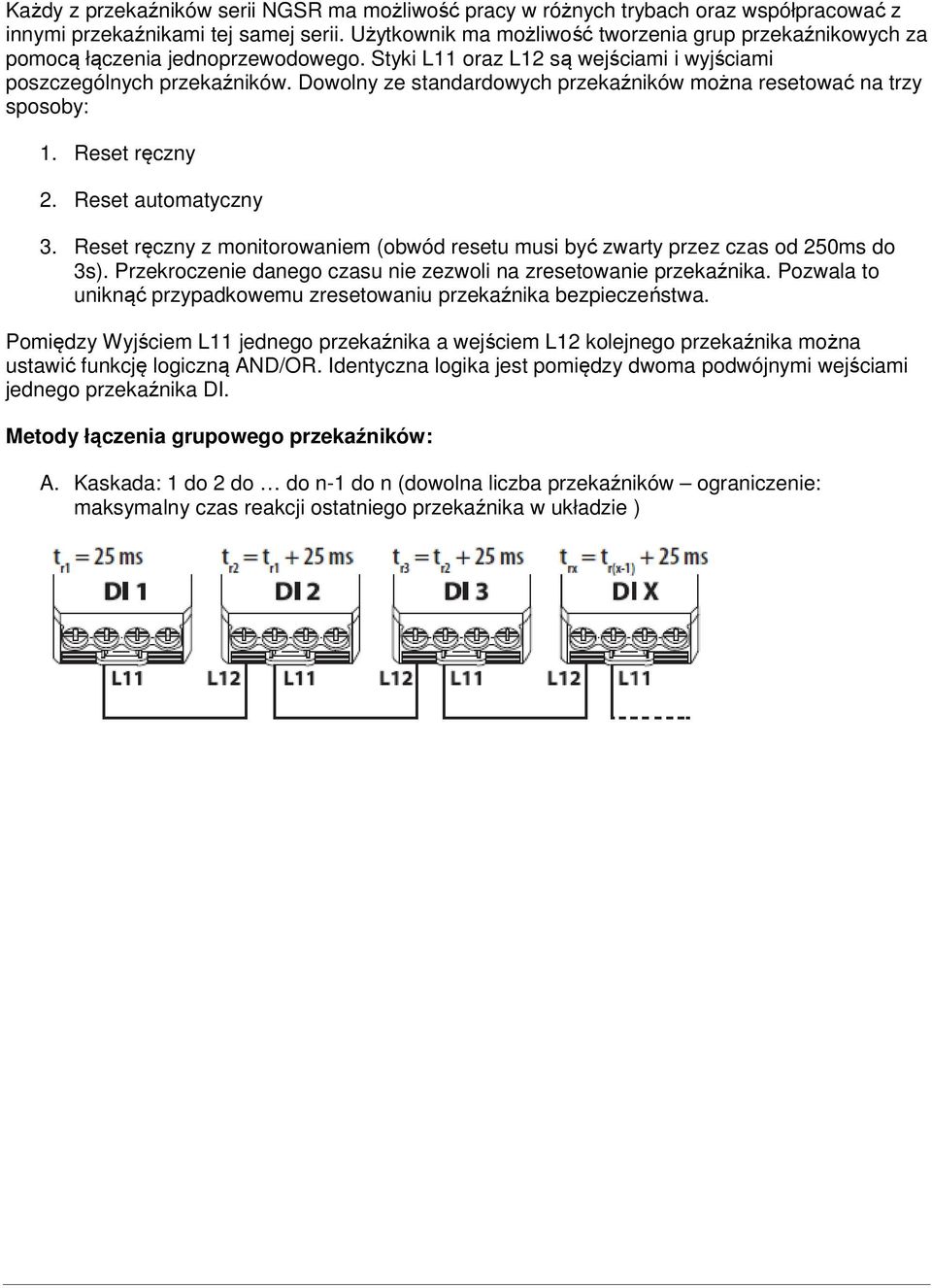 Dowolny ze standardowych przekaźników można resetować na trzy sposoby: 1. Reset ręczny 2. Reset automatyczny 3. Reset ręczny z monitorowaniem (obwód resetu musi być zwarty przez czas od 250ms do 3s).