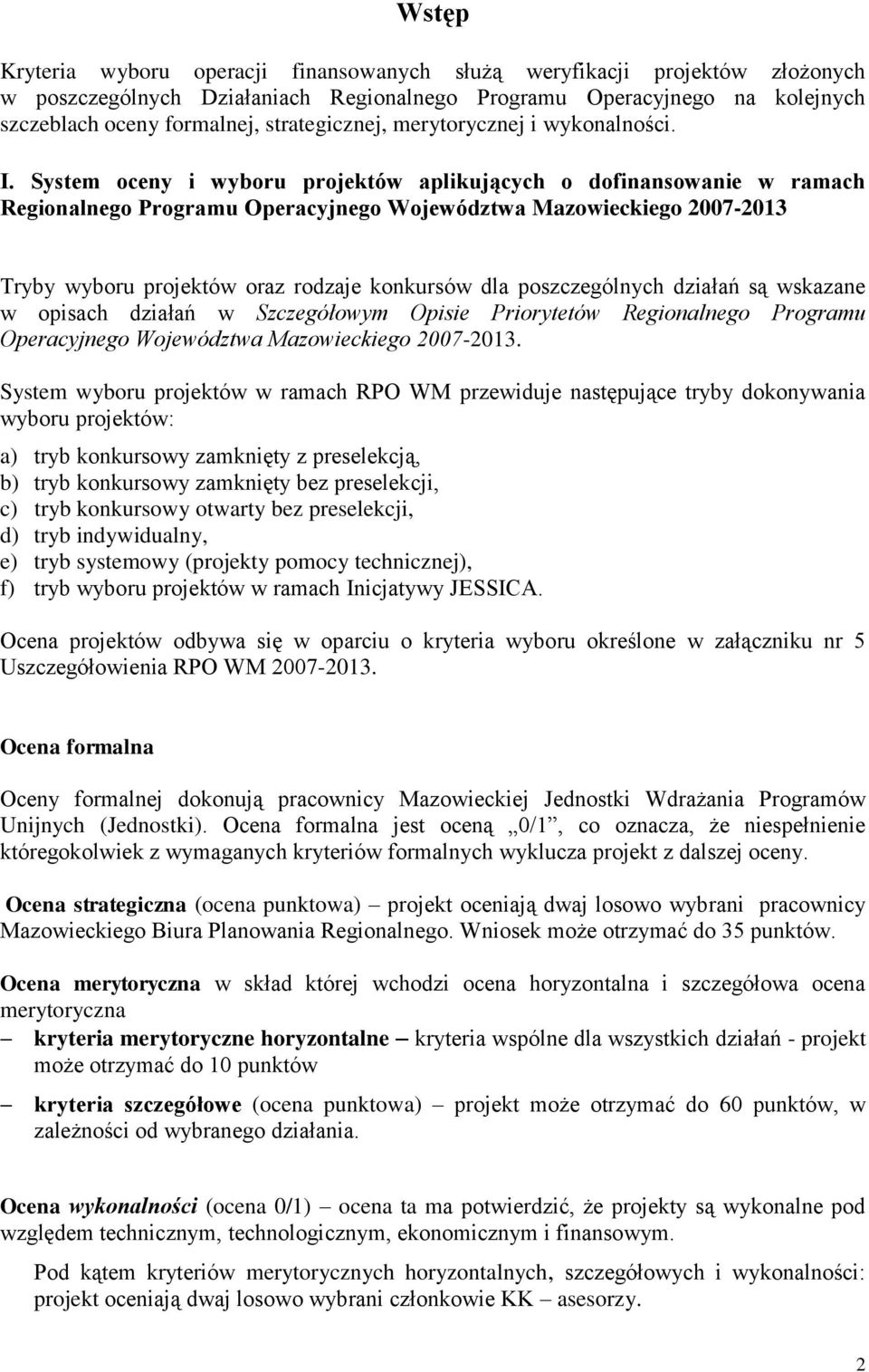 System oceny i wyboru projektów aplikujących o w ramach Regionalnego Programu Operacyjnego Województwa Mazowieckiego 2007-2013 Tryby wyboru projektów oraz rodzaje konkursów dla poszczególnych działań