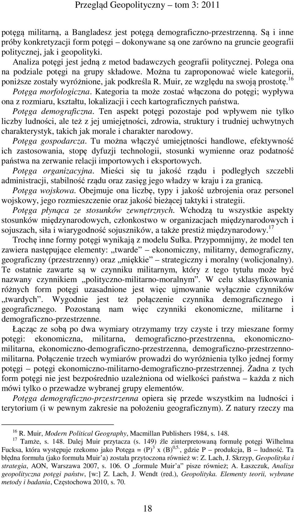 Można tu zaproponować wiele kategorii, poniższe zostały wyróżnione, jak podkreśla R. Muir, ze względu na swoją prostotę. 16 Potęga morfologiczna.