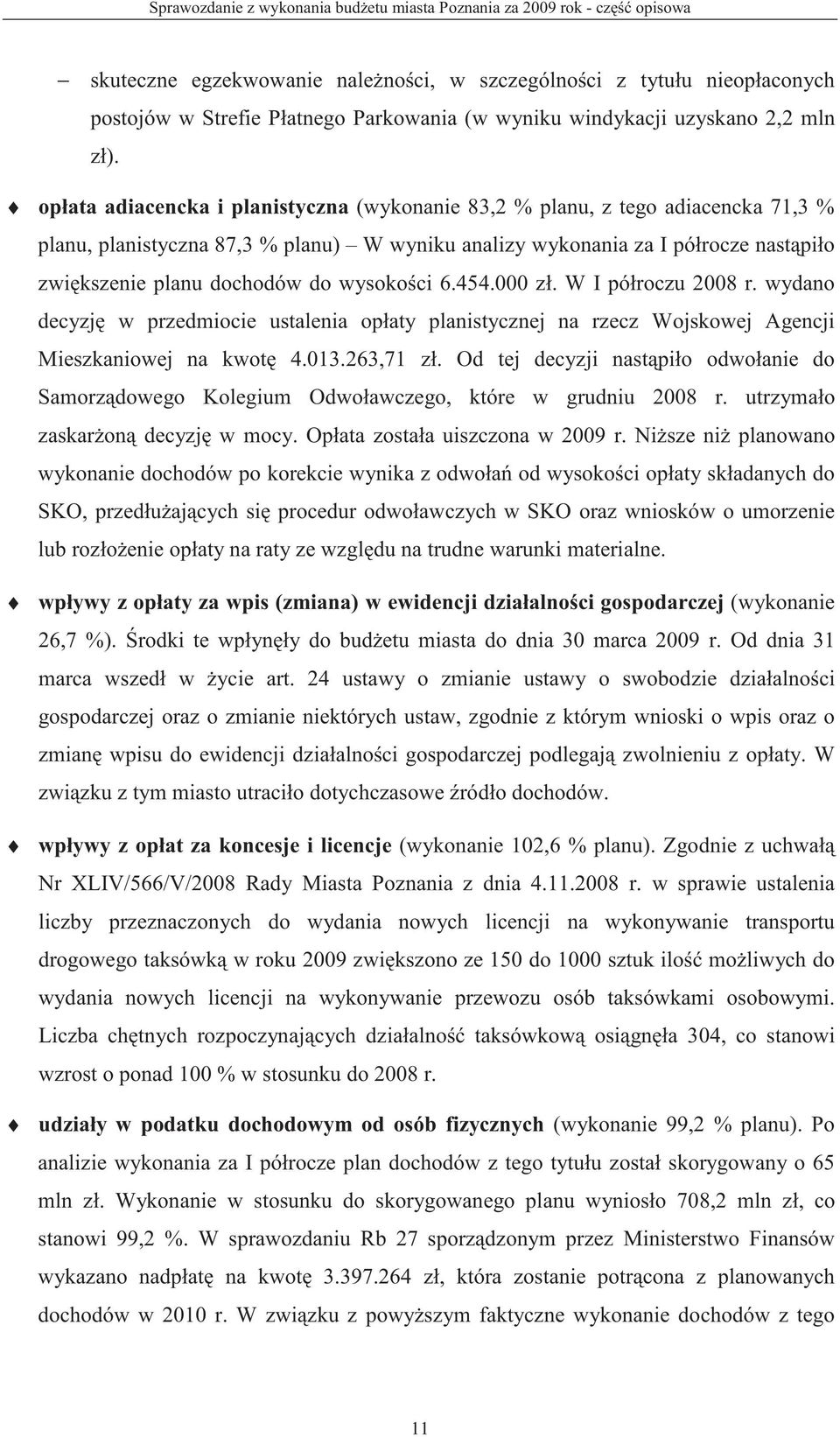 opłata adiacencka i planistyczna (wykonanie 83,2 % planu, z tego adiacencka 71,3 % planu, planistyczna 87,3 % planu) W wyniku analizy wykonania za I półrocze nast piło zwi kszenie planu dochodów do