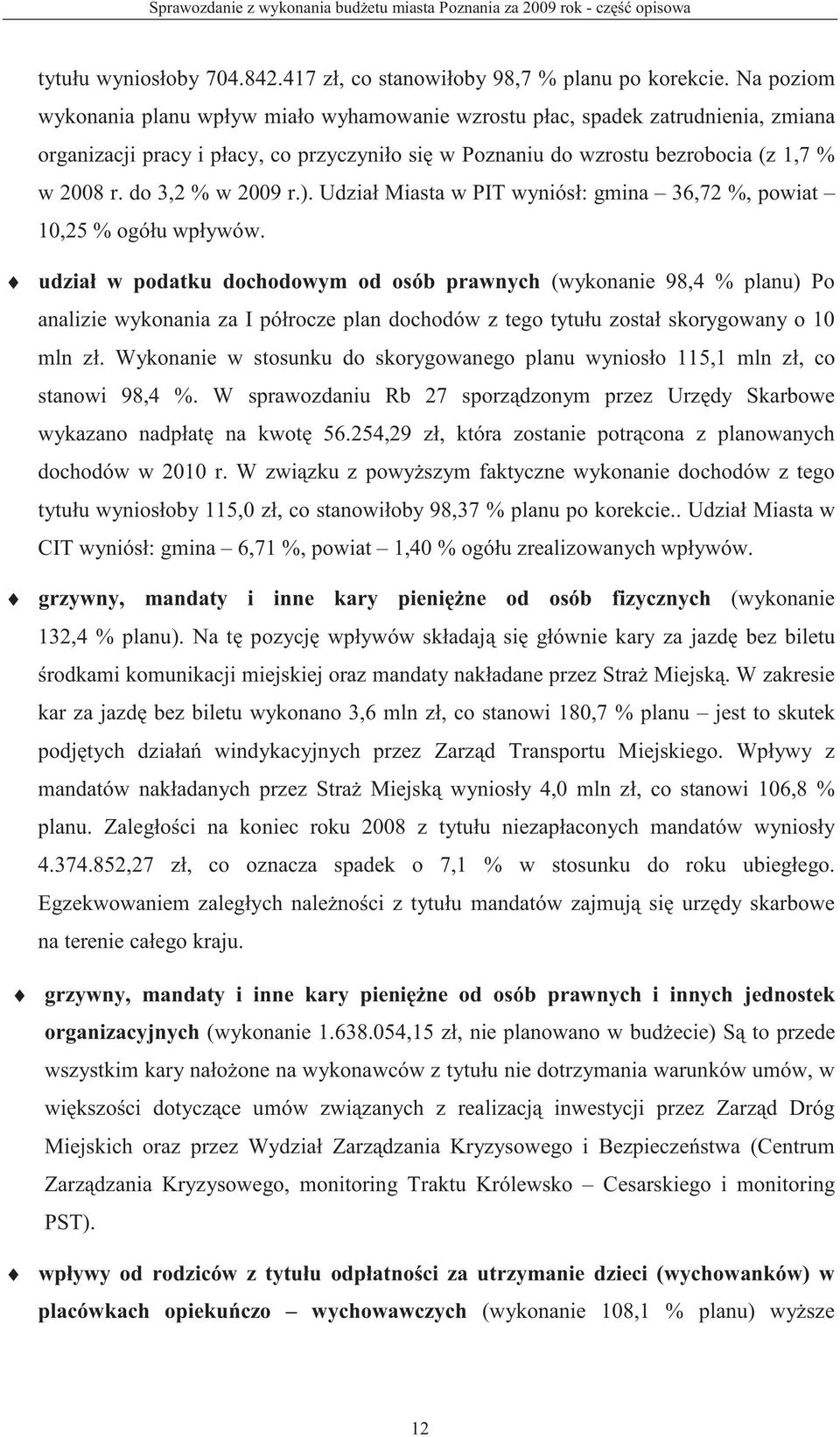 do 3,2 % w 2009 r.). Udział Miasta w PIT wyniósł: gmina 36,72 %, powiat 10,25 % ogółu wpływów.