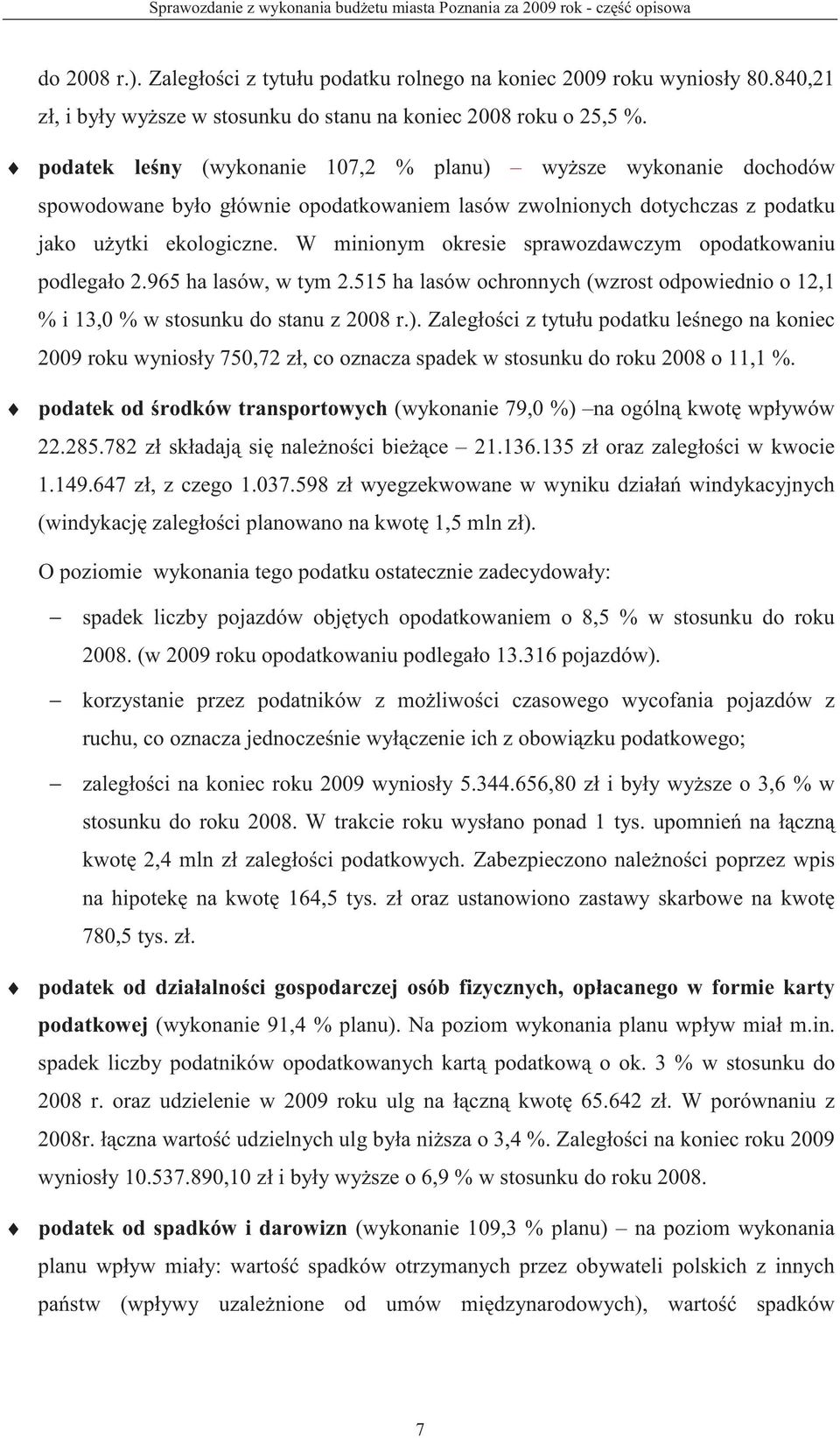 podatek le ny (wykonanie 107,2 % planu) wy sze wykonanie dochodów spowodowane było głównie opodatkowaniem lasów zwolnionych dotychczas z podatku jako u ytki ekologiczne.