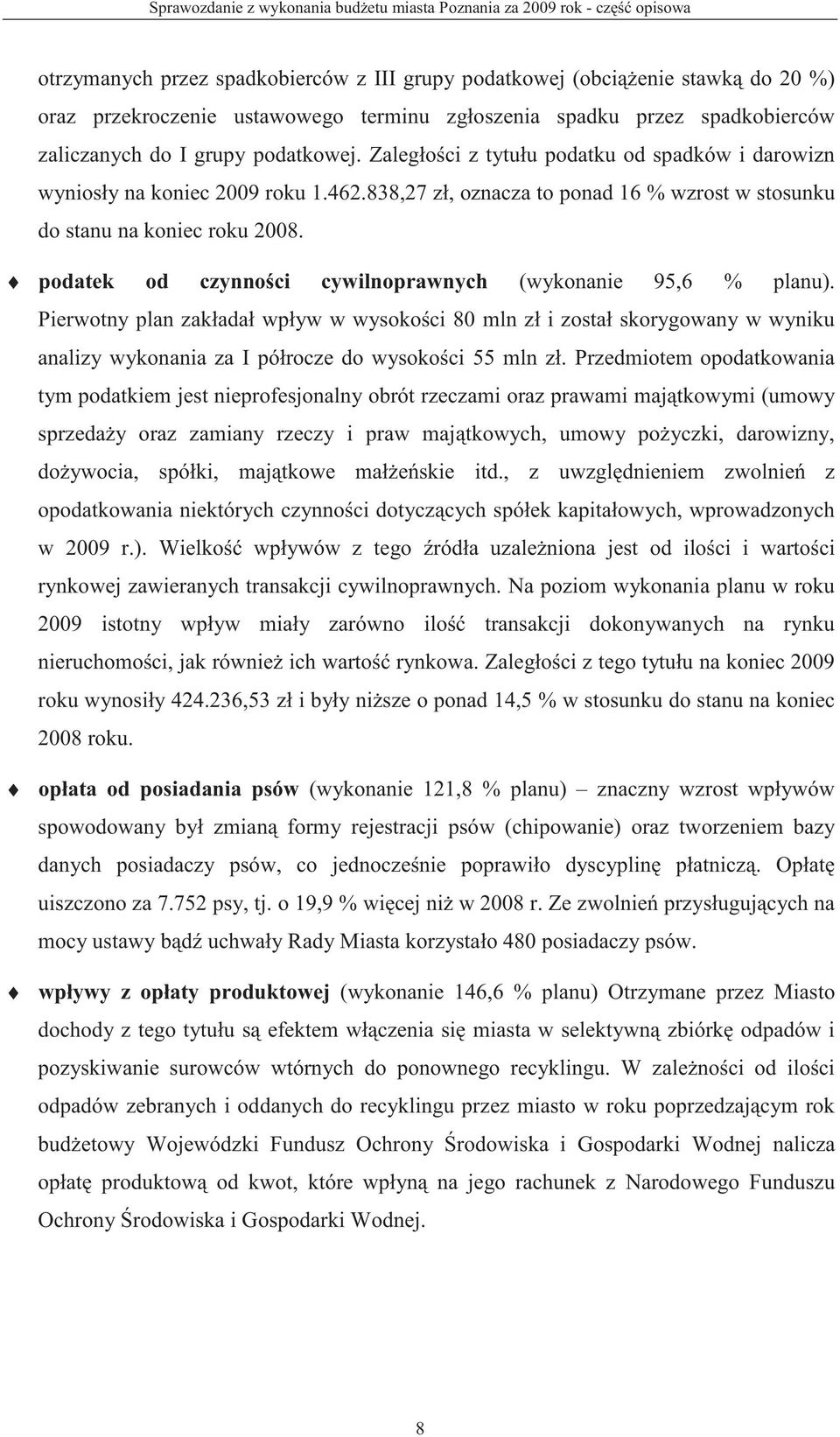 838,27 zł, oznacza to ponad 16 % wzrost w stosunku do stanu na koniec roku 2008. podatek od czynno ci cywilnoprawnych (wykonanie 95,6 % planu).