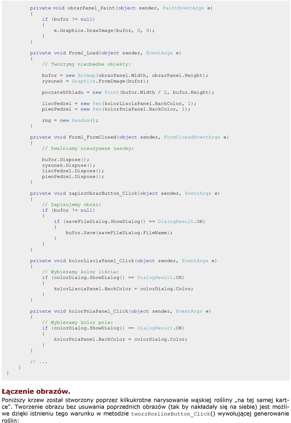 FromImage(bufor); poczatekukladu = new Point(bufor.Width / 2, bufor.height); liscpedzel = new Pen(kolorLisciaPanel.BackColor, 1); pienpedzel = new Pen(kolorPniaPanel.