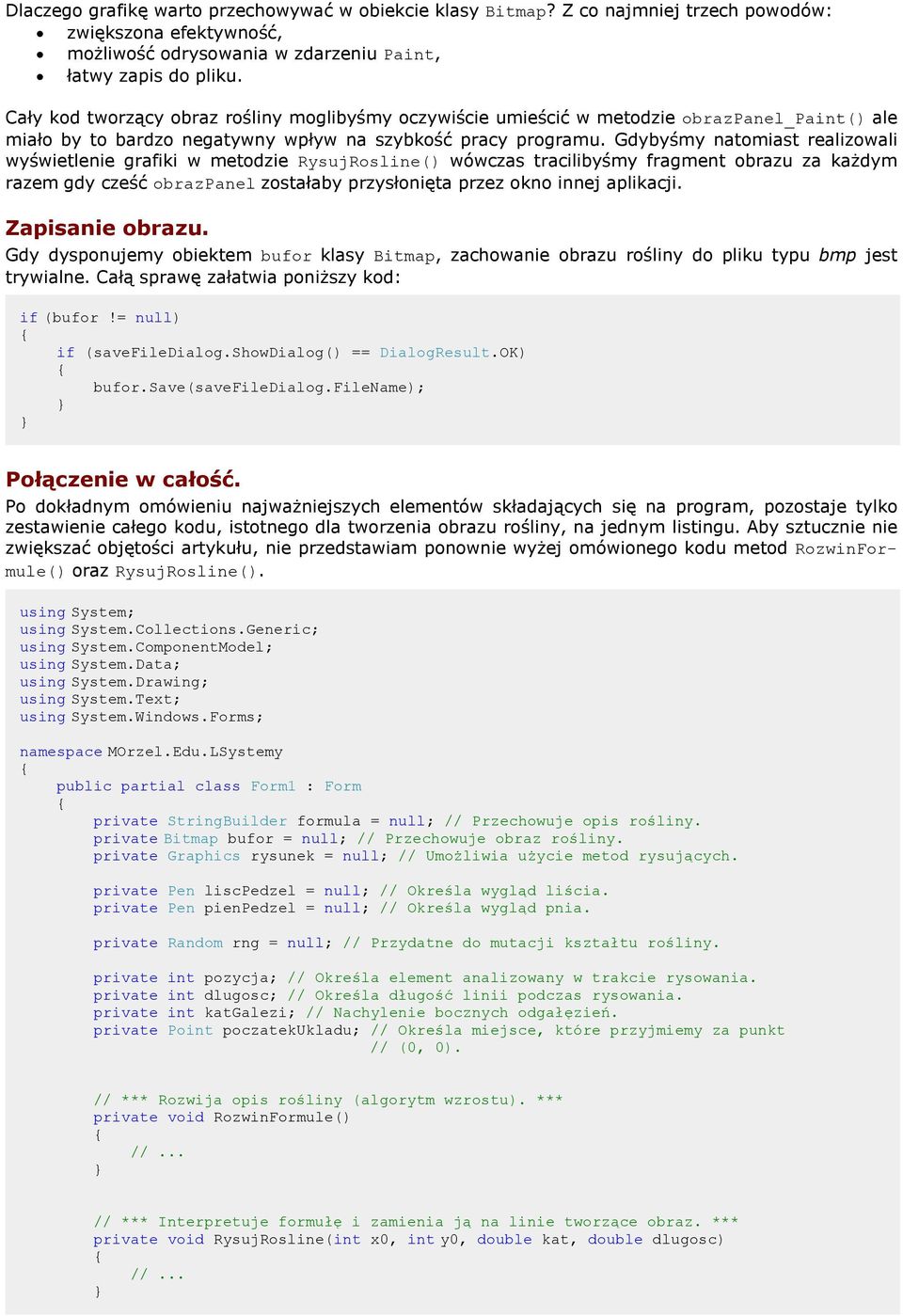 Gdybyśmy natomiast realizowali wyświetlenie grafiki w metodzie RysujRosline() wówczas tracilibyśmy fragment obrazu za każdym razem gdy cześć obrazpanel zostałaby przysłonięta przez okno innej