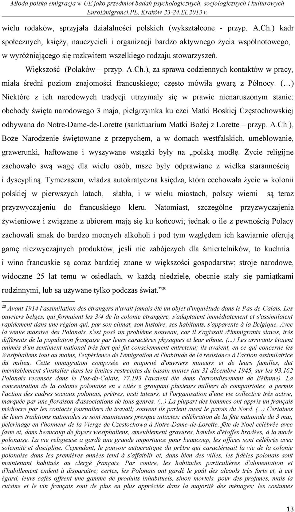 ), za sprawa codziennych kontaktów w pracy, miała średni poziom znajomości francuskiego; często mówiła gwarą z Północy.