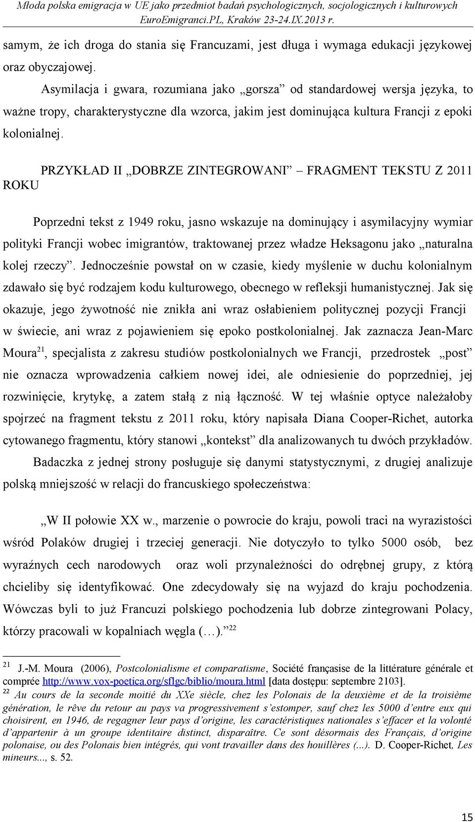 PRZYKŁAD II DOBRZE ZINTEGROWANI FRAGMENT TEKSTU Z 2011 ROKU Poprzedni tekst z 1949 roku, jasno wskazuje na dominujący i asymilacyjny wymiar polityki Francji wobec imigrantów, traktowanej przez władze