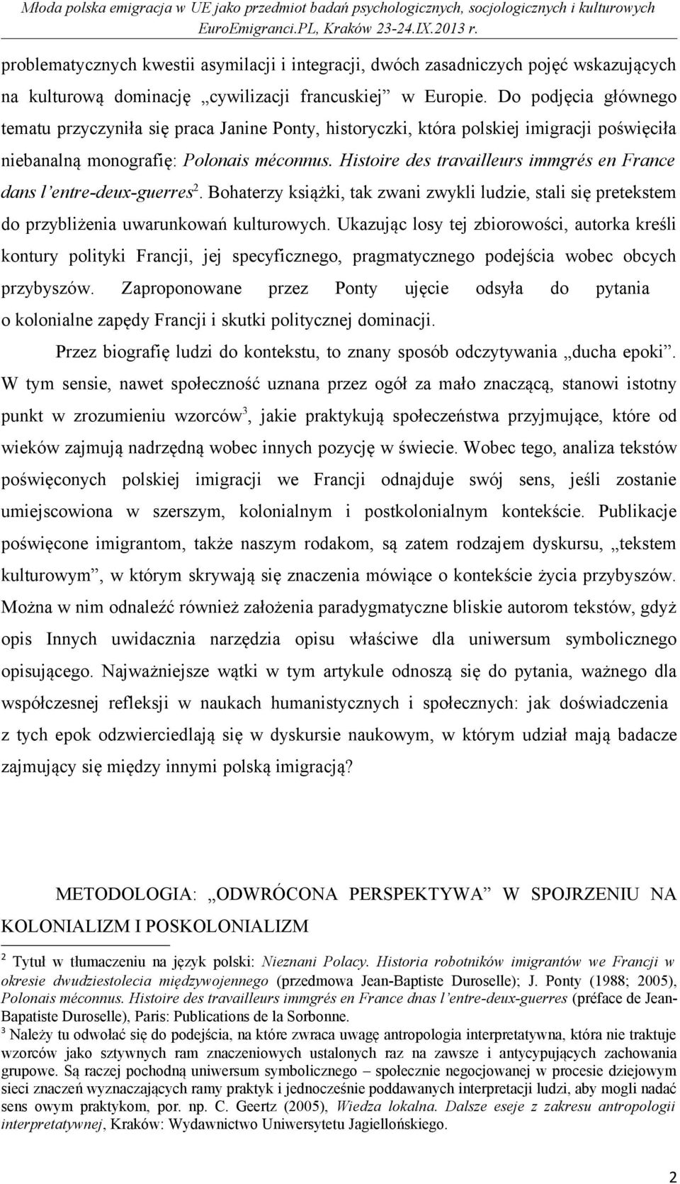 Histoire des travailleurs immgrés en France dans l entre-deux-guerres 2. Bohaterzy książki, tak zwani zwykli ludzie, stali się pretekstem do przybliżenia uwarunkowań kulturowych.