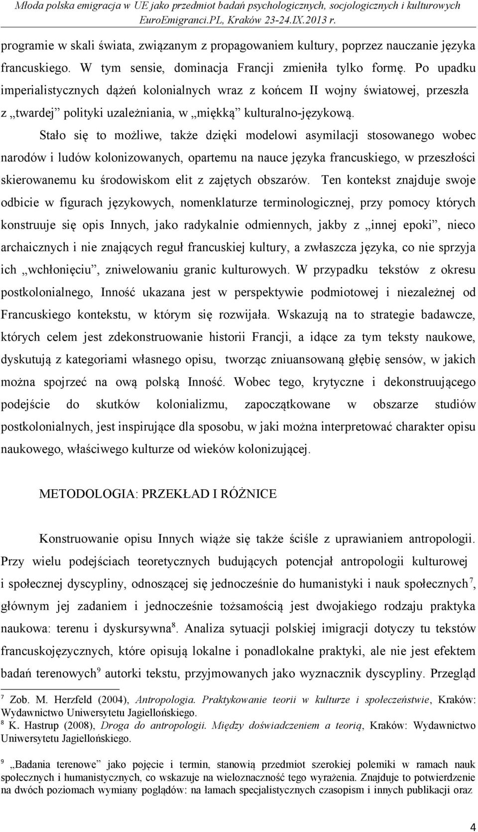 Stało się to możliwe, także dzięki modelowi asymilacji stosowanego wobec narodów i ludów kolonizowanych, opartemu na nauce języka francuskiego, w przeszłości skierowanemu ku środowiskom elit z