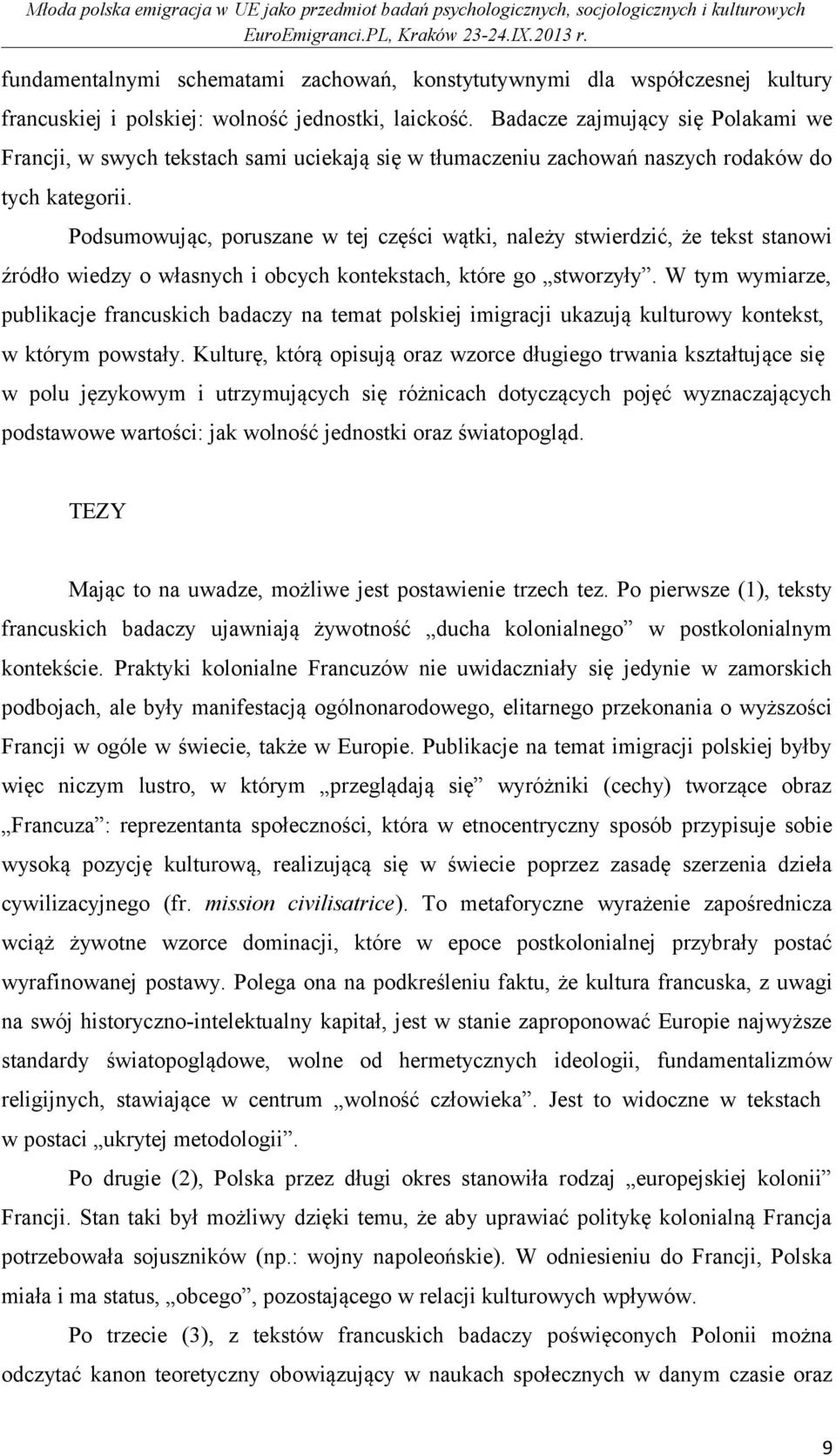 Podsumowując, poruszane w tej części wątki, należy stwierdzić, że tekst stanowi źródło wiedzy o własnych i obcych kontekstach, które go stworzyły.