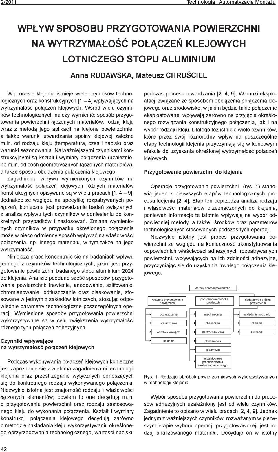 Wśród wielu czynników technologicznych należy wymienić: sposób przygotowania łączonych materiałów, rodzaj kleju wraz z metodą jego aplikacji na klejone e, a także warunki utwardzania spoiny klejowej