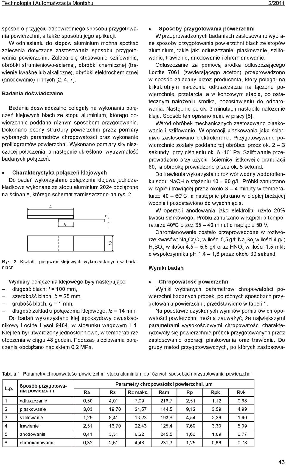 Zaleca się stosowanie szlifowania, obróbki strumieniowo-ściernej, obróbki chemicznej (trawienie kwaśne lub alkaliczne), obróbki elektrochemicznej (anodowanie) i innych [2, 4, 7].