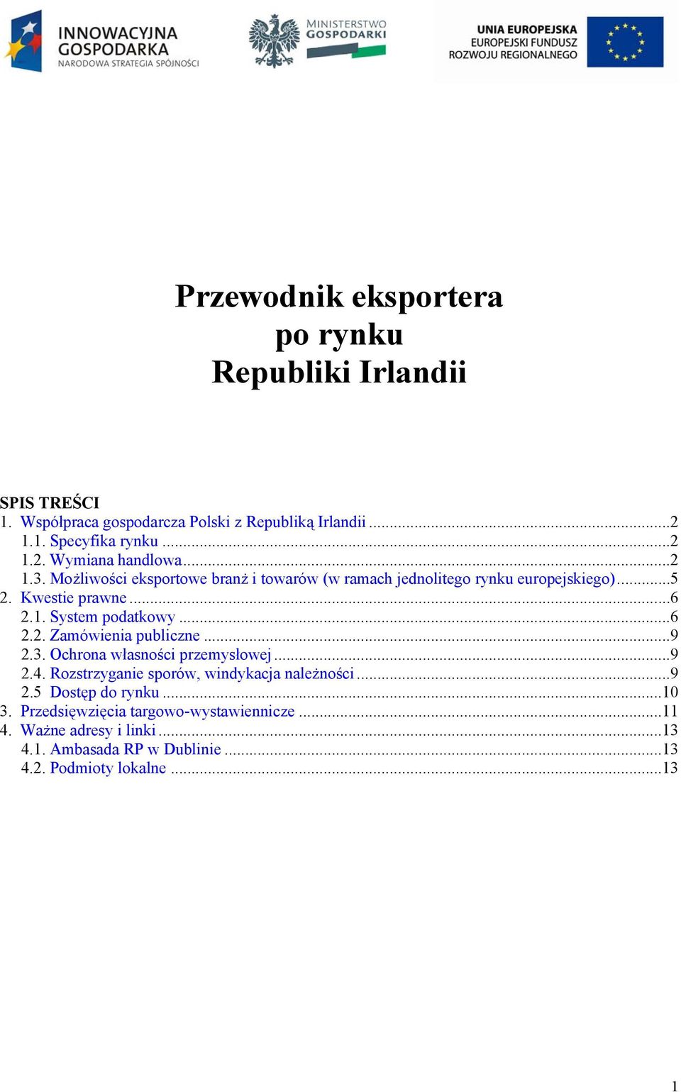 ..9 2.3. Ochrona własności przemysłowej...9 2.4. Rozstrzyganie sporów, windykacja należności...9 2.5 Dostęp do rynku...10 3.