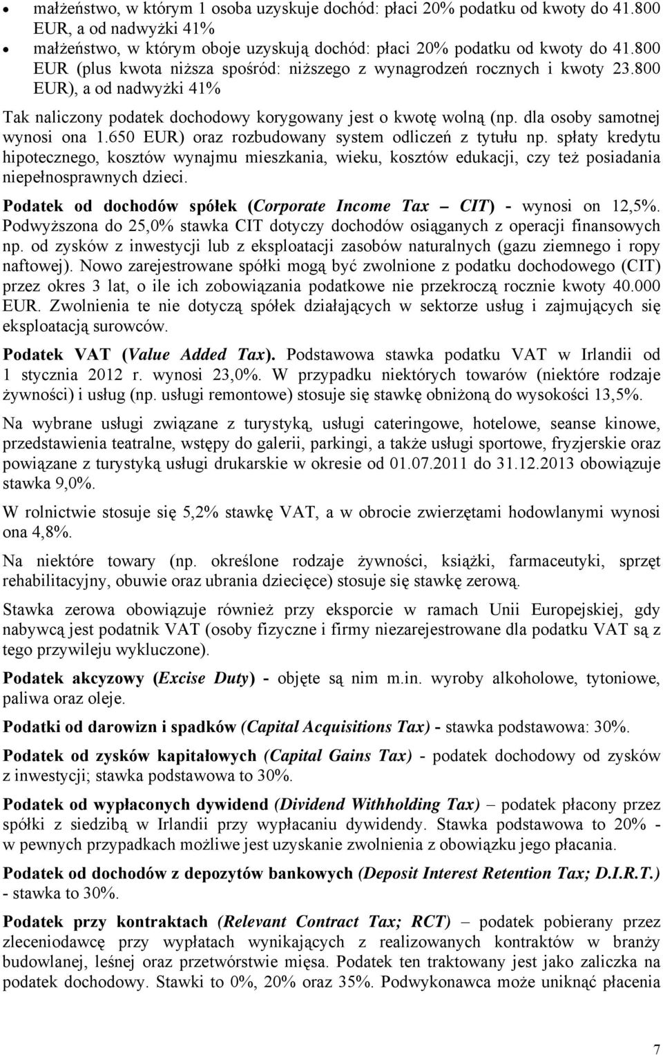 dla osoby samotnej wynosi ona 1.650 EUR) oraz rozbudowany system odliczeń z tytułu np.