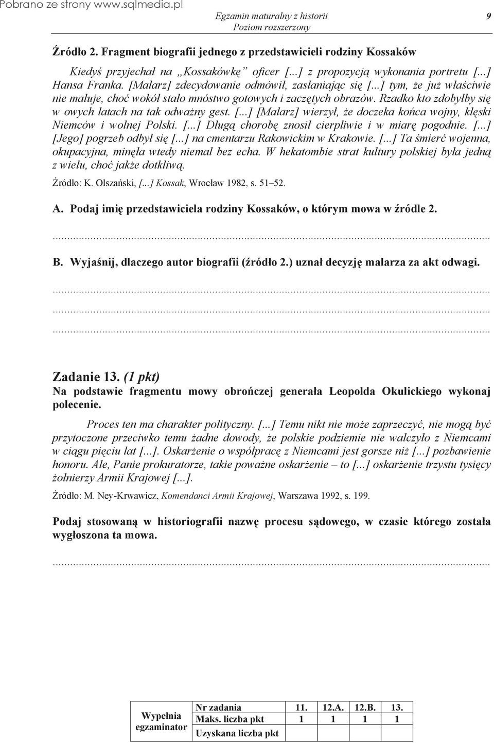 [...] D ug chorob znosi cierpliwie i w miar pogodnie. [...] [Jego] pogrzeb odby si [...] na cmentarzu Rakowickim w Krakowie. [...] Ta mier wojenna, okupacyjna, min a wtedy niemal bez echa.