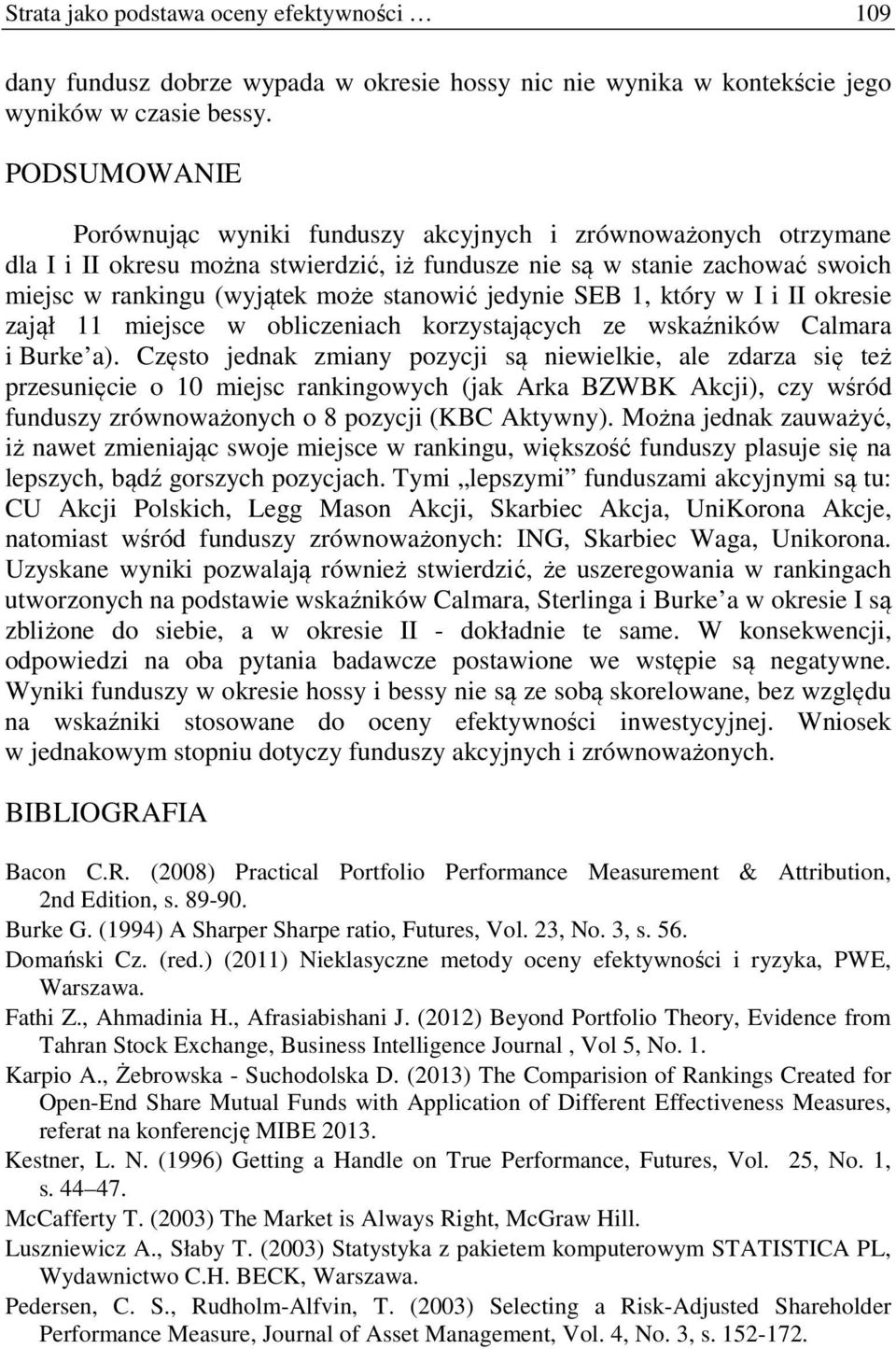 jedynie SEB 1, który w I i II okresie zajął 11 miejsce w obliczeniach korzystających ze wskaźników Calmara i Burke a).