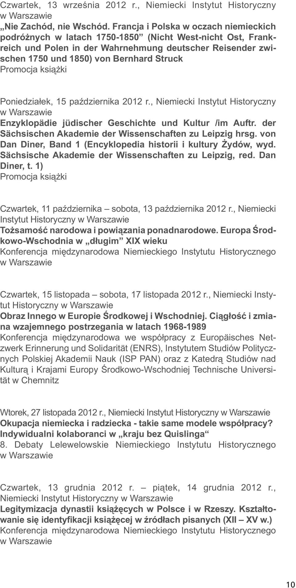 Promocja książki Poniedziałek, 15 października 2012 r., Niemiecki Instytut Historyczny Enzyklopädie jüdischer Geschichte und Kultur /im Auftr.