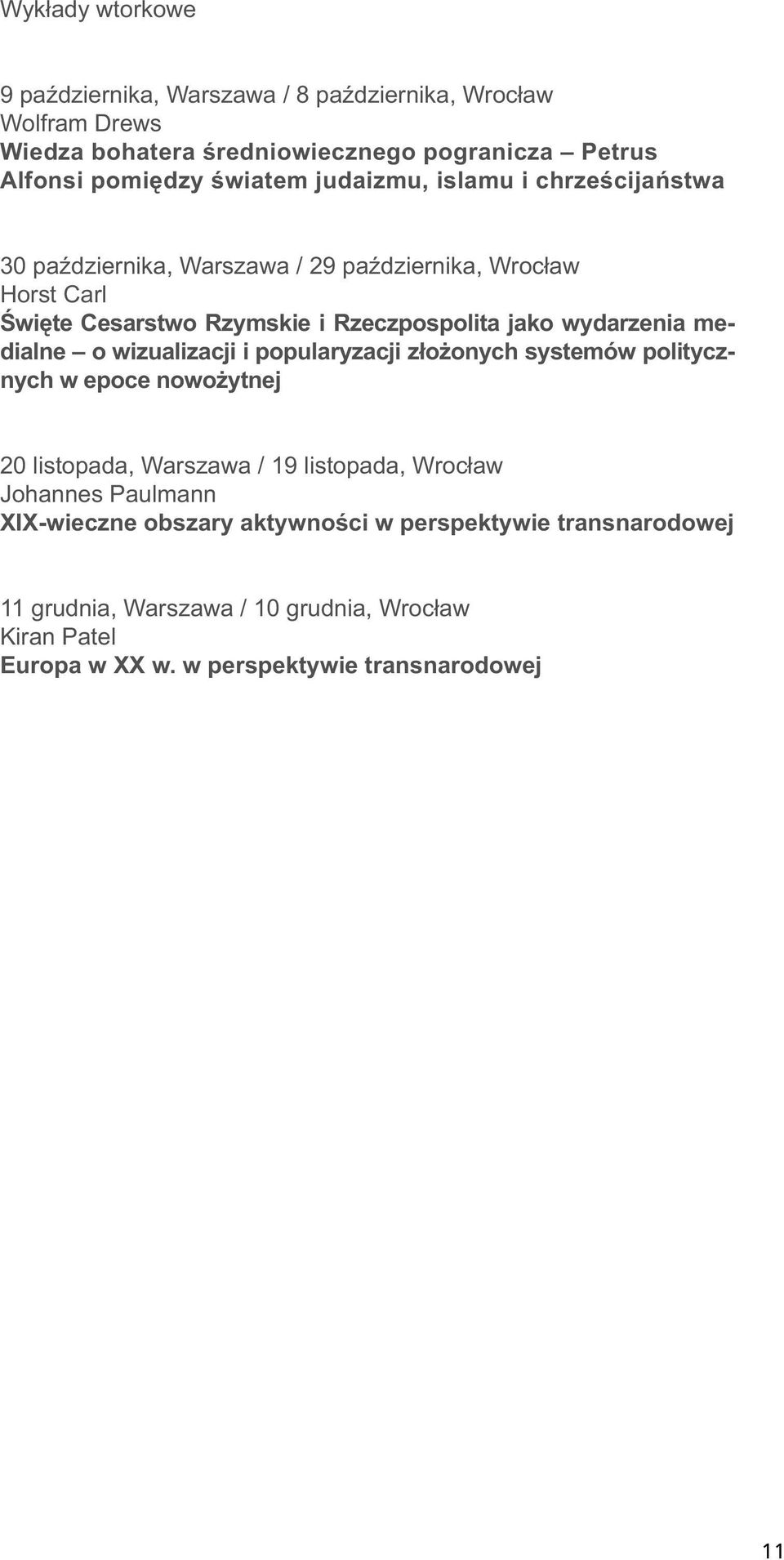 medialne o wizualizacji i popularyzacji złożonych systemów politycznych w epoce nowożytnej 20 listopada, Warszawa / 19 listopada, Wrocław Johannes Paulmann