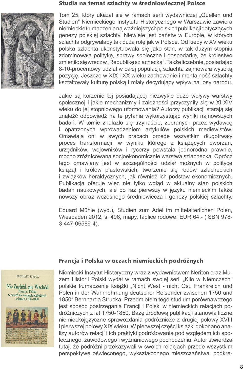 Od kiedy w XV wieku polska szlachta ukonstytuowała się jako stan, w tak dużym stopniu zdominowała politykę, sprawy społeczne i gospodarkę, że królestwo zmieniło się wręcz w Republikę szlachecką.