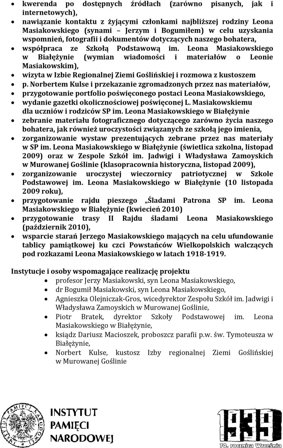 Leona Masiakowskiego w Białężynie (wymian wiadomości i materiałów o Leonie Masiakowskim), wizyta w Izbie Regionalnej Ziemi Goślińskiej i rozmowa z kustoszem p.