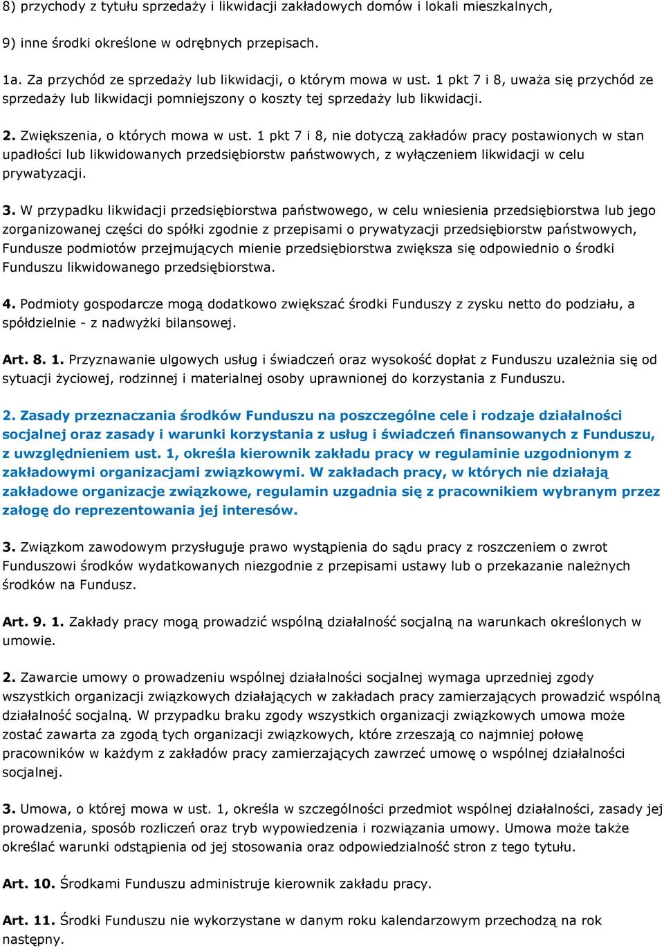 1 pkt 7 i 8, nie dotyczą zakładów pracy postawionych w stan upadłości lub likwidowanych przedsiębiorstw państwowych, z wyłączeniem likwidacji w celu prywatyzacji. 3.