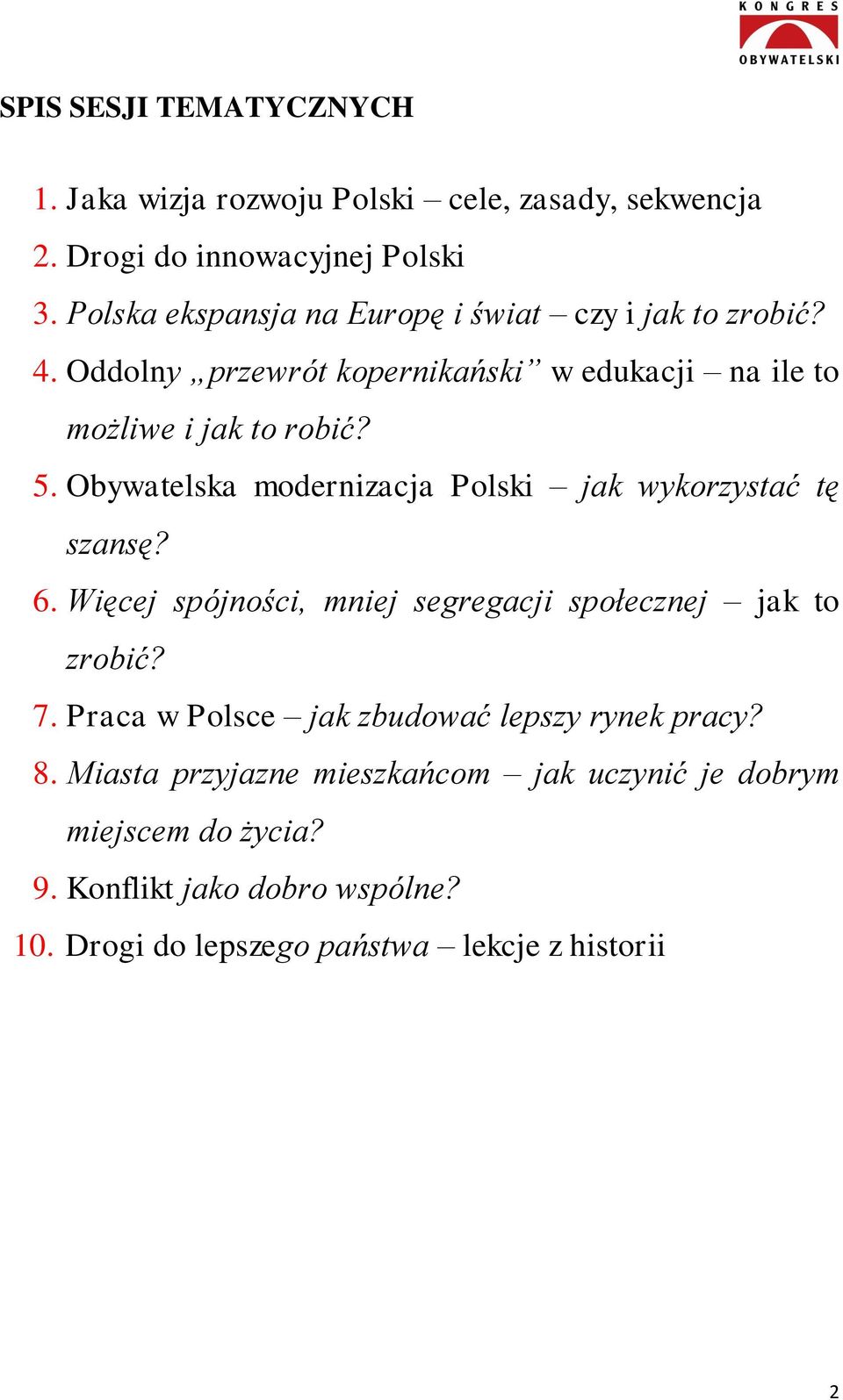 Obywatelska modernizacja Polski jak wykorzystać tę szansę? 6. Więcej spójności, mniej segregacji społecznej jak to zrobić? 7.