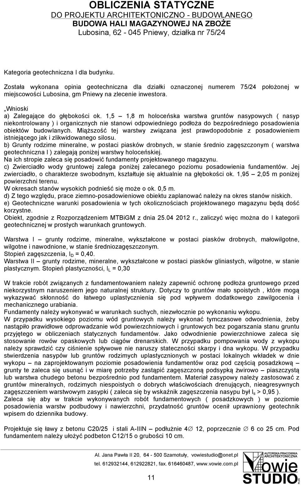 1,5 1,8 m holoceńska warstwa gruntów nasypowych ( nasyp niekontrolowany ) i organicznych nie stanowi odpowiedniego podłoża do bezpośredniego posadowienia obiektów budowlanych.