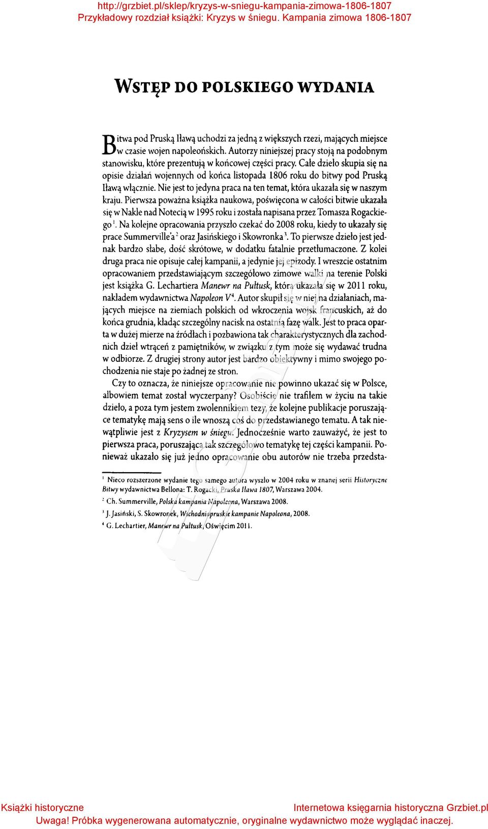 Całe dzieło skupia się na opisie działań wojennych od końca listopada 1806 roku do bitwy pod Pruską lławą włącznie. Nie jest to jedyna praca na ten temat, która ukazała się w naszym kraju.