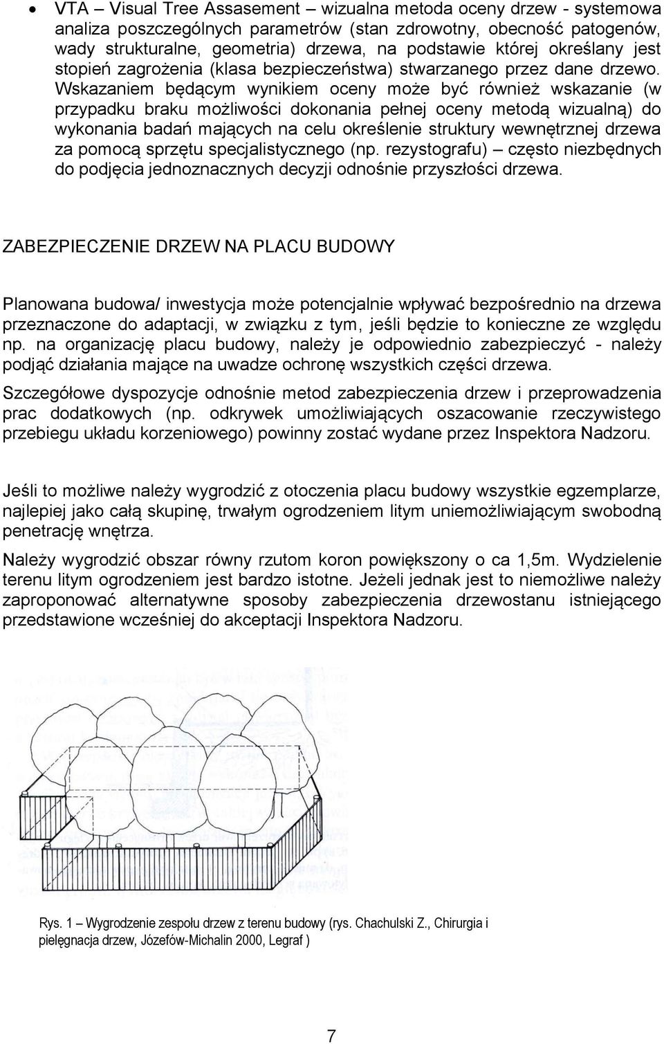 Wskazaniem będącym wynikiem oceny może być również wskazanie (w przypadku braku możliwości dokonania pełnej oceny metodą wizualną) do wykonania badań mających na celu określenie struktury wewnętrznej