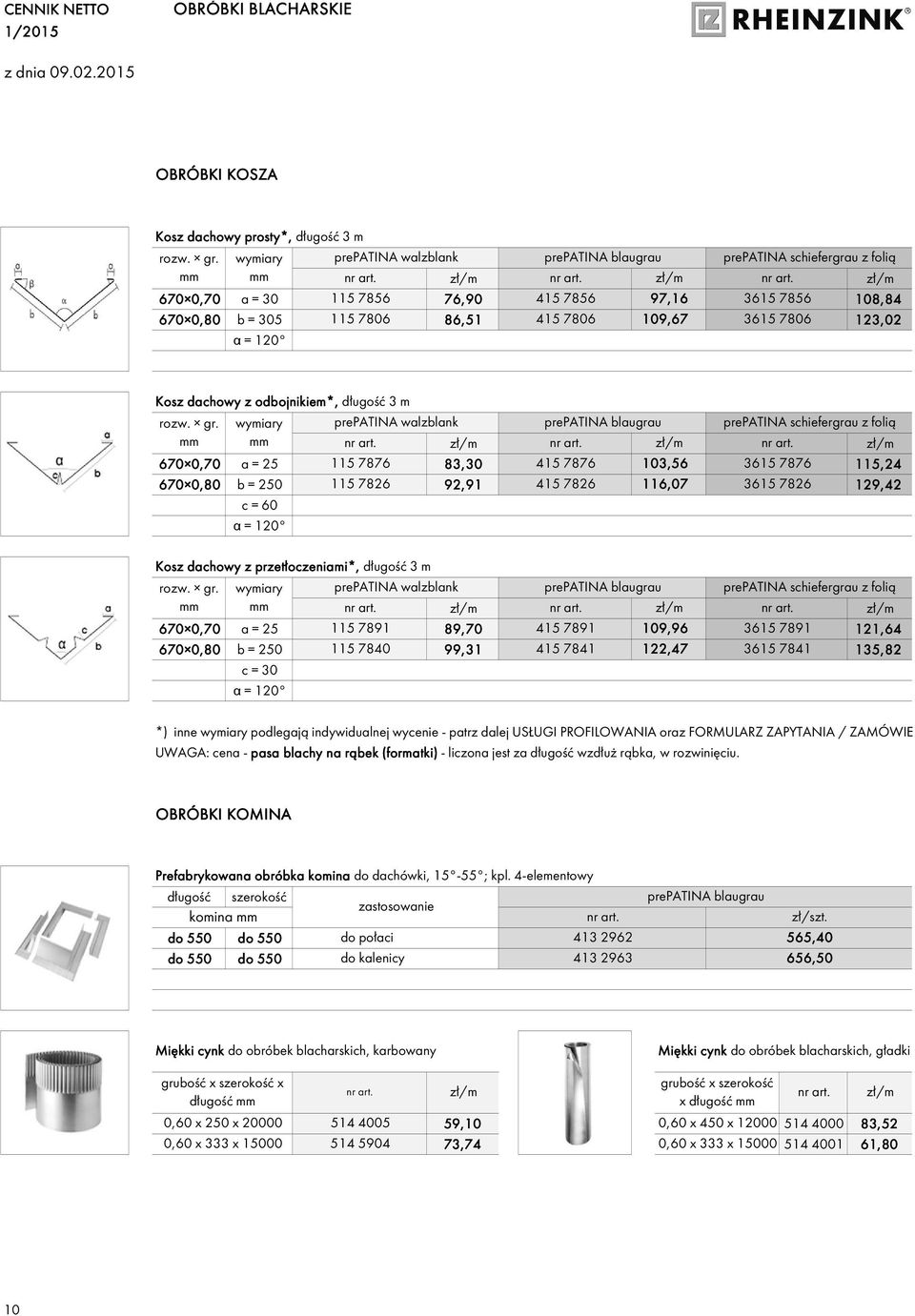 gr. wymiary z folią 670 0,70 a = 25 115 7876 83,30 415 7876 103,56 3615 7876 115,24 670 0,80 b = 250 115 7826 92,91 415 7826 116,07 3615 7826 129,42 c = 60 α = 120 Kosz dachowy z przetłoczeniami*,
