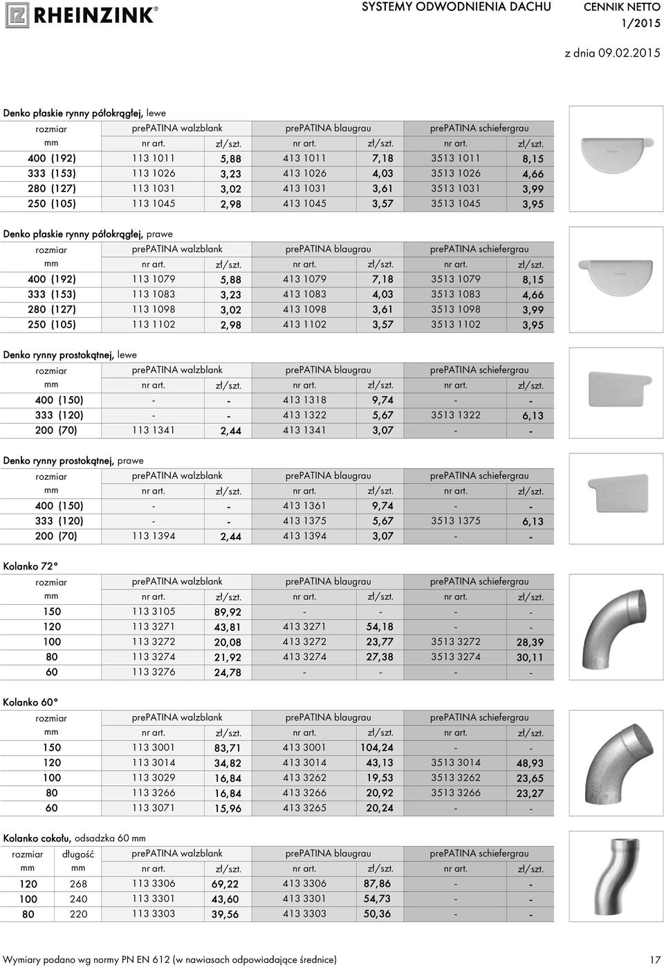 3,99 250 (105) 113 1045 2,98 413 1045 3,57 3513 1045 3,95 Denko płaskie rynny półokrągłej, prawe 400 (192) 113 1079 5,88 413 1079 7,18 3513 1079 8,15 333 (153) 113 1083 3,23 413 1083 4,03 3513 1083
