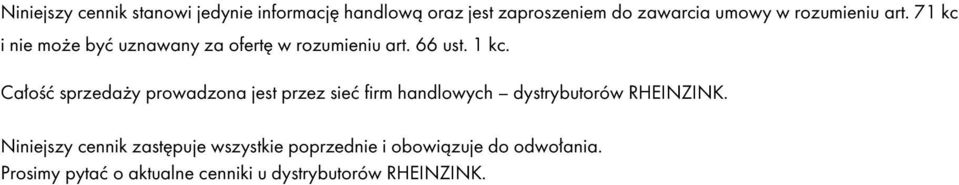 Całość sprzedaży prowadzona jest przez sieć firm handlowych dystrybutorów RHEINZINK.